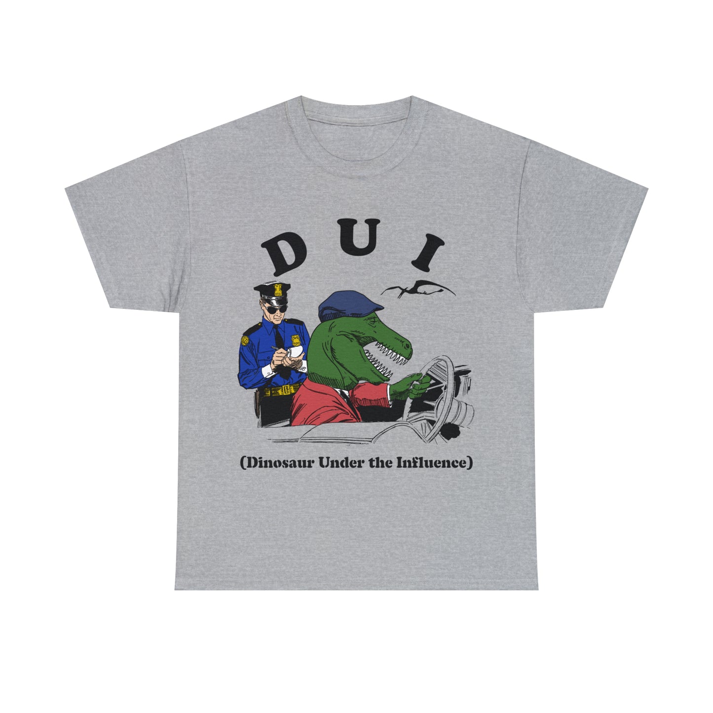DUI: Dinosaur Under The Influence.