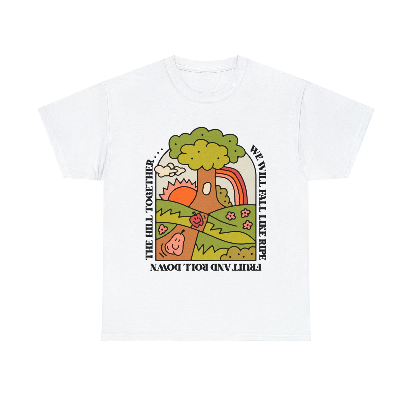 We Will Fall Like Ripe Fruit And Roll Down The Hill Together.