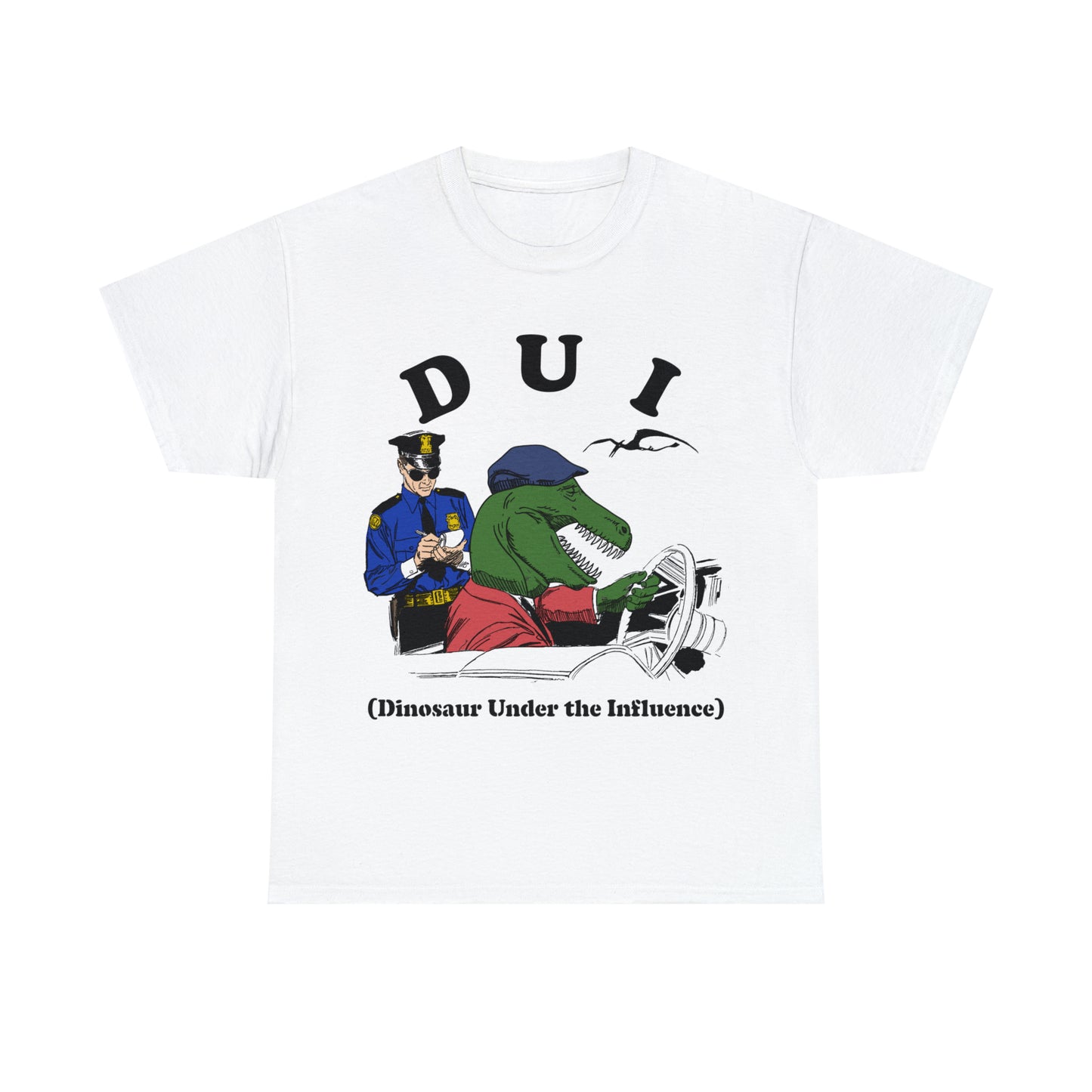 DUI: Dinosaur Under The Influence.