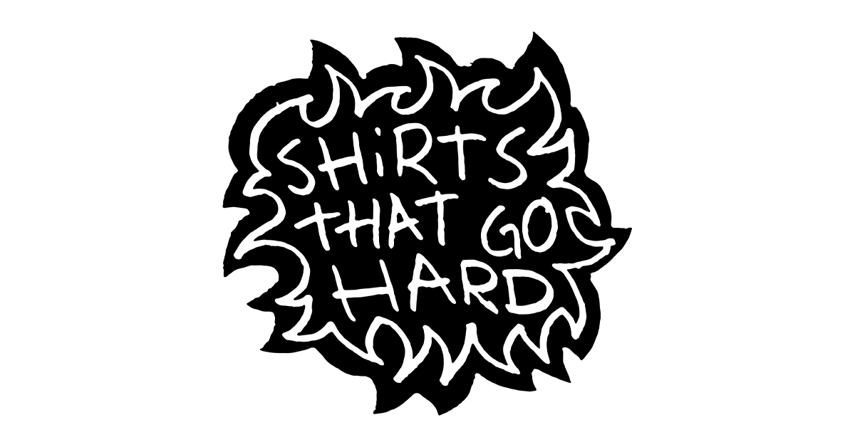 Shirts That Go Hard