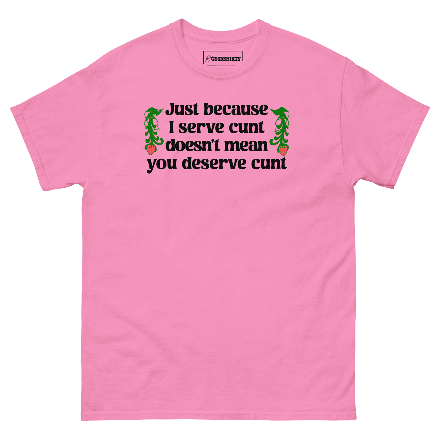 Just Because I Serve Cunt Doesn't Mean You Deserve Cunt.
