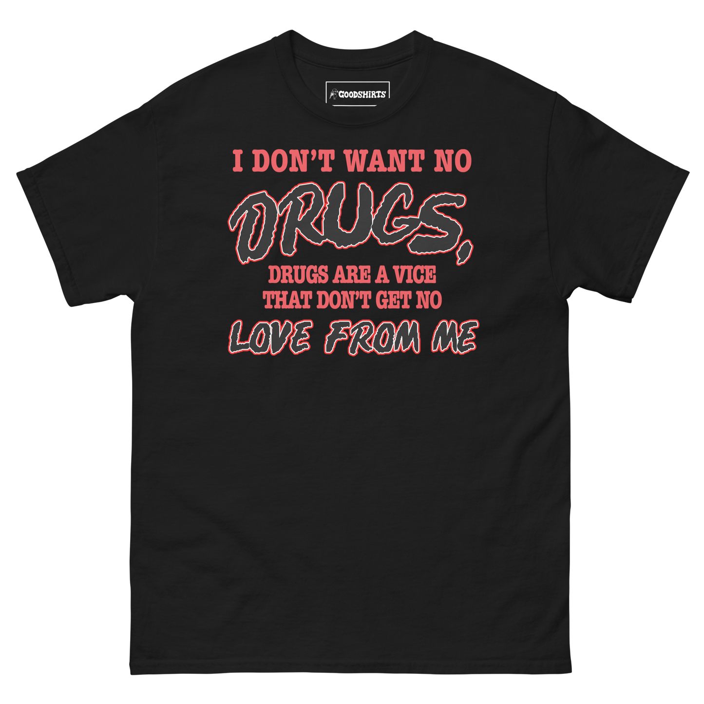 I Don't Want No DRUGS, Drugs Are A Vice That Don't Get No LOVE FROM ME.