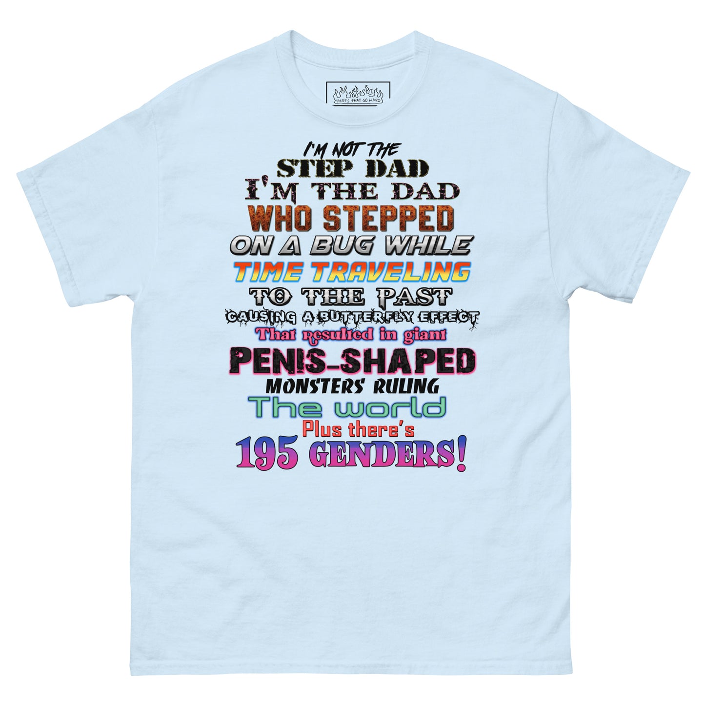 I'm Not The Step Dad, I'm The Dad Who Stepped On A Bug While Time Traveling.