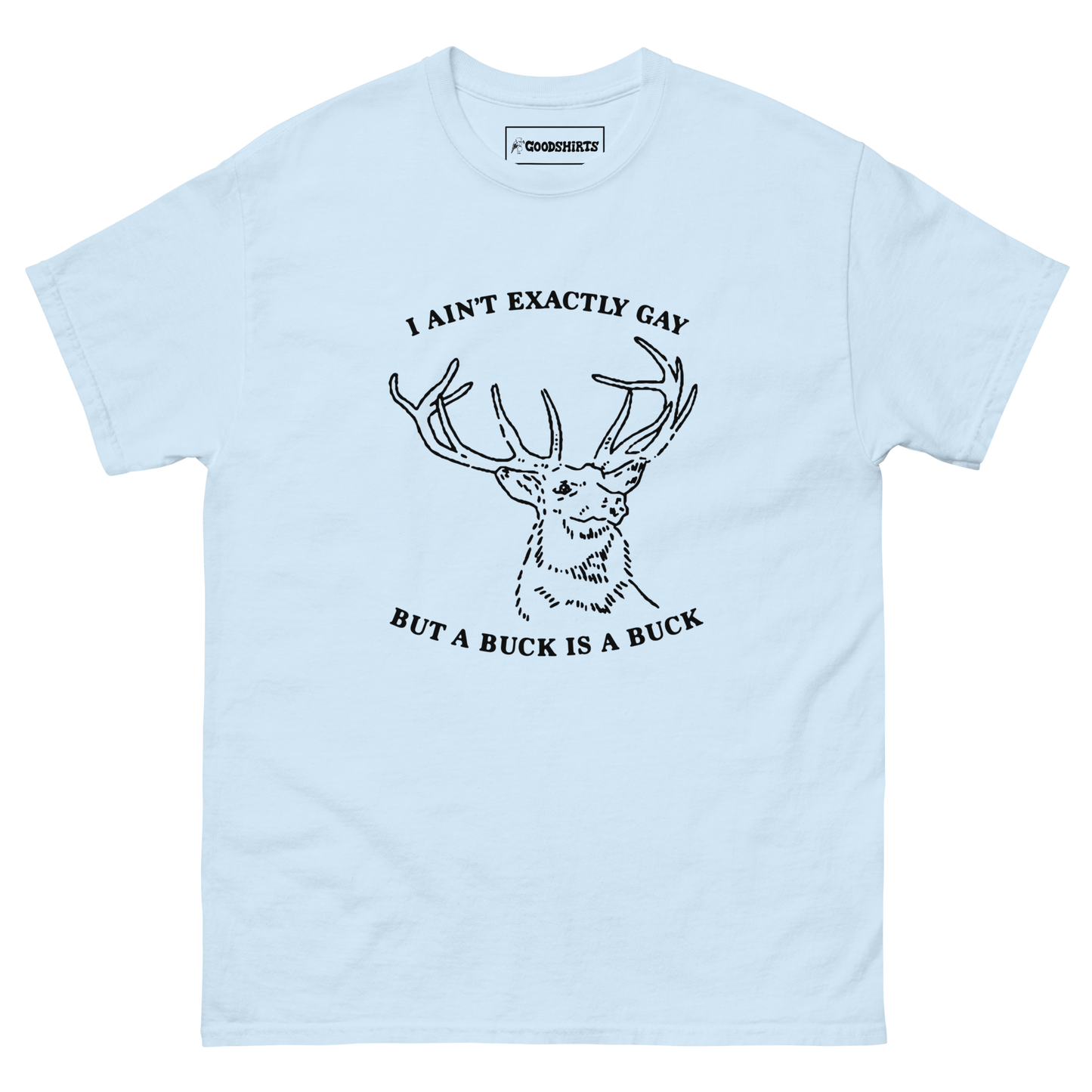 I Ain't Exactly Gay But A Buck Is A Buck.