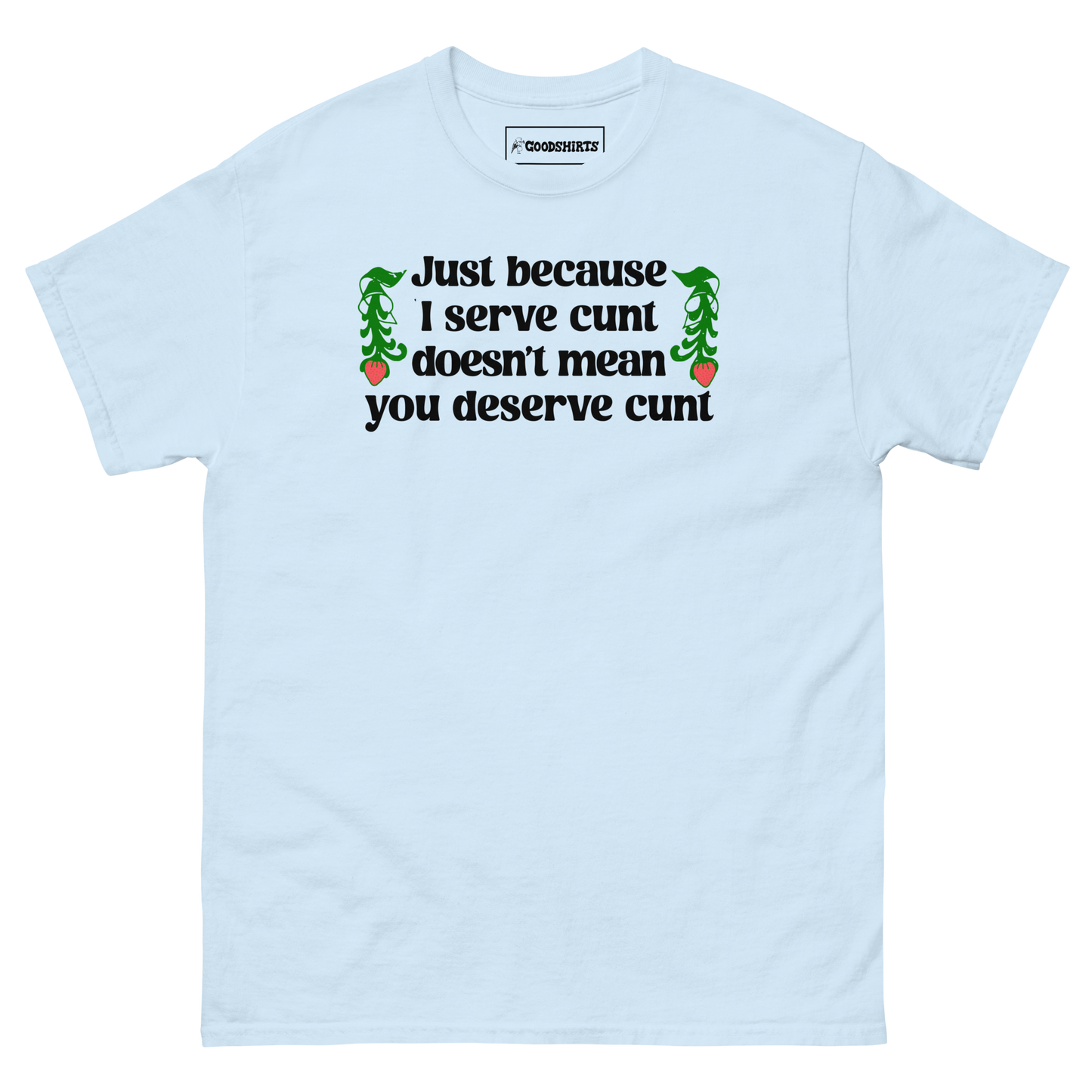 Just Because I Serve Cunt Doesn't Mean You Deserve Cunt.