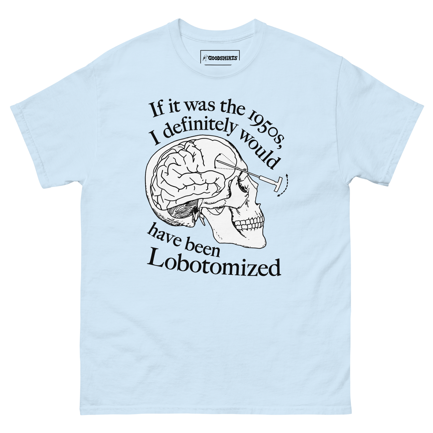 If It Was The 1950s, I Definitely Would Have Been Lobotomized.