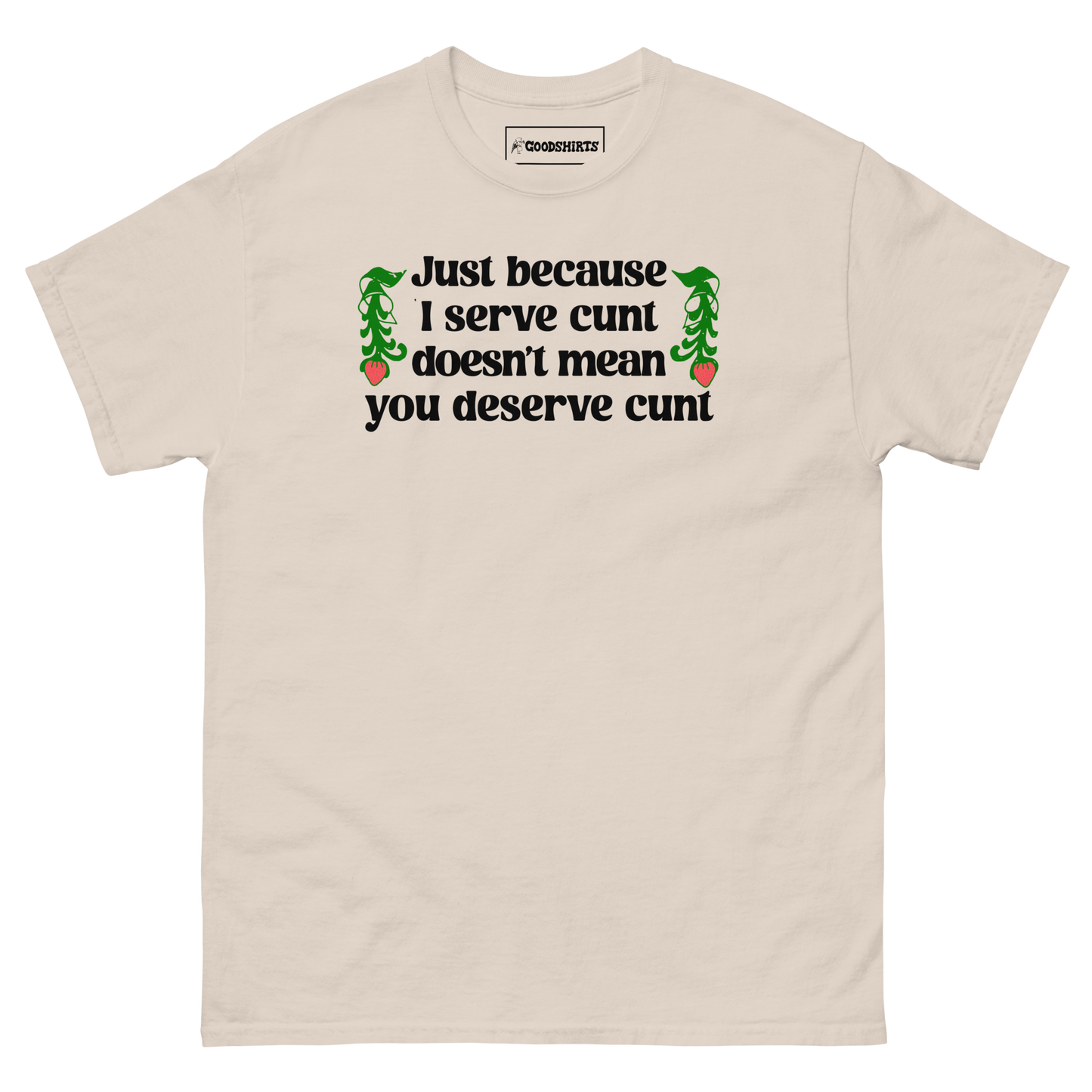 Just Because I Serve Cunt Doesn't Mean You Deserve Cunt.