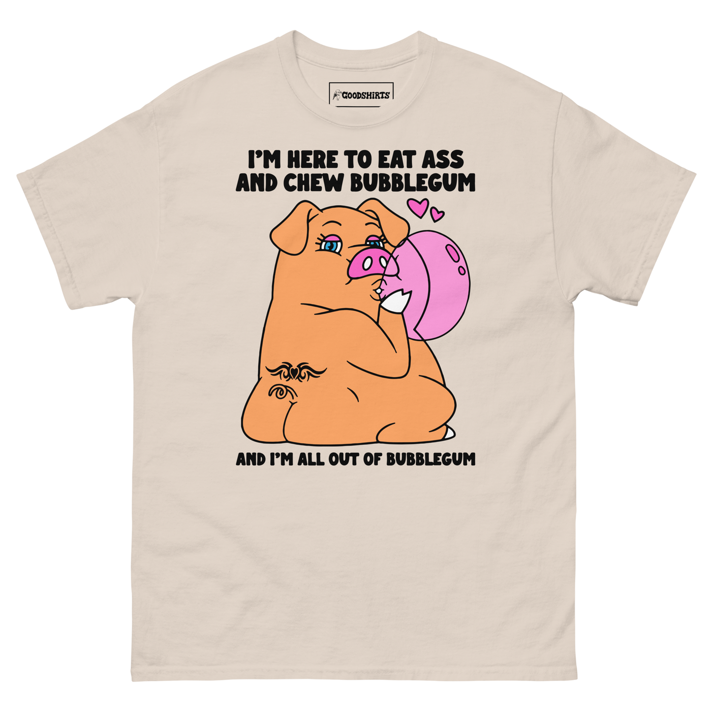 I'm Here To Eat Ass And Chew Bubblegum And I'm All Out Of Bubblegum.
