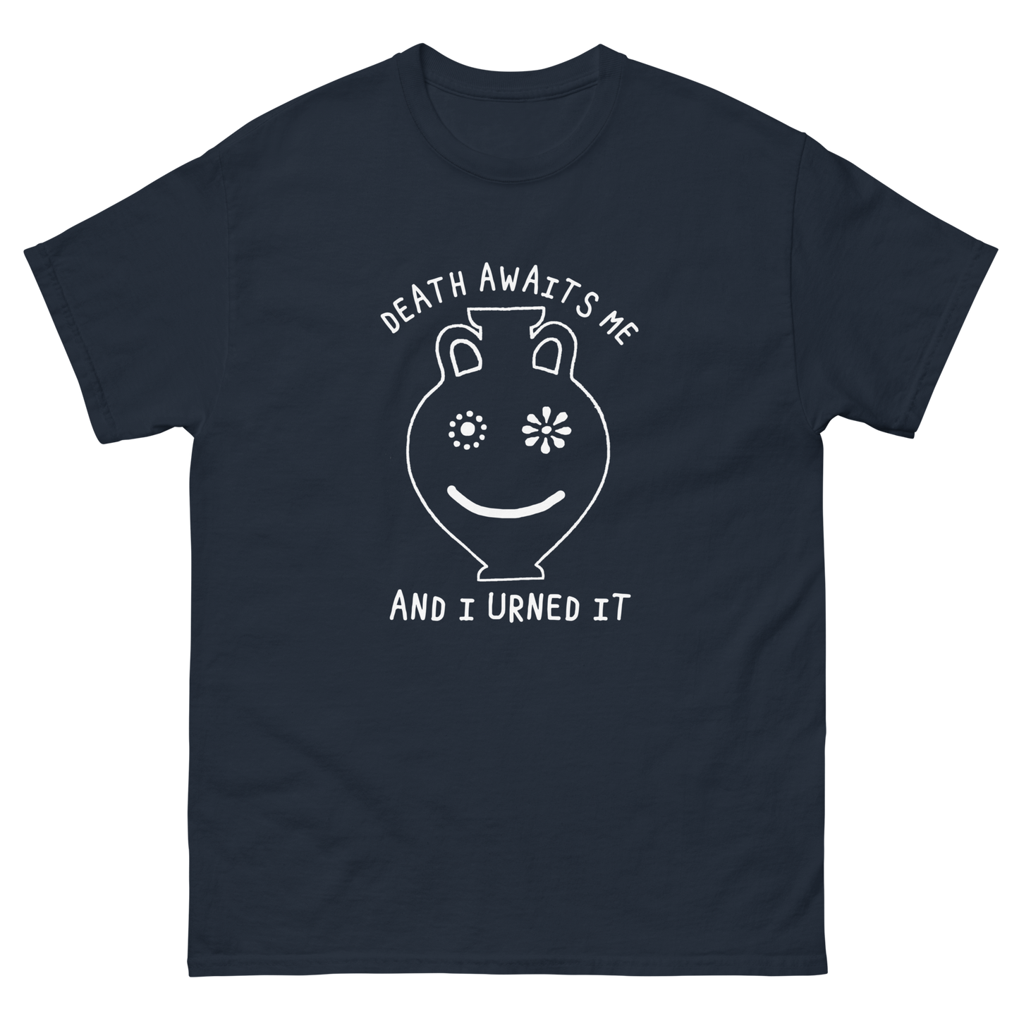 Death Awaits Me And I Urned It.