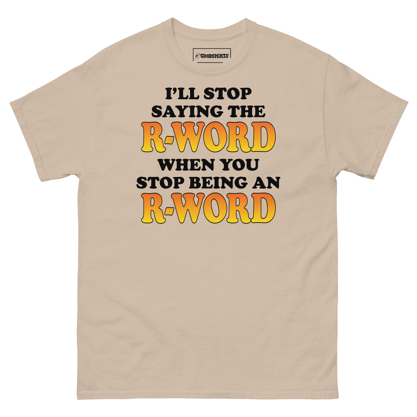 I'll Stop Saying The R-Word When You Stop Being An R-Word.
