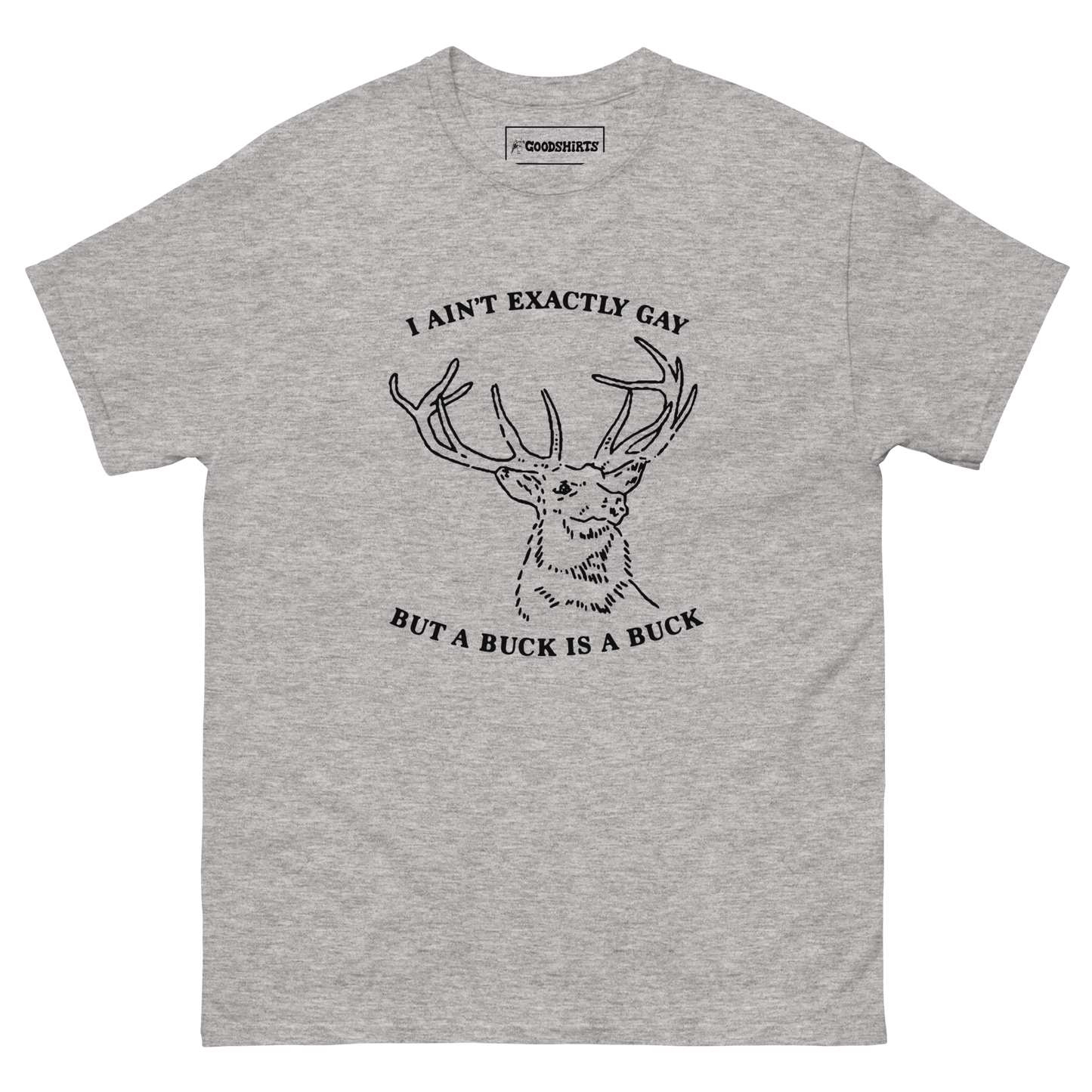 I Ain't Exactly Gay But A Buck Is A Buck.