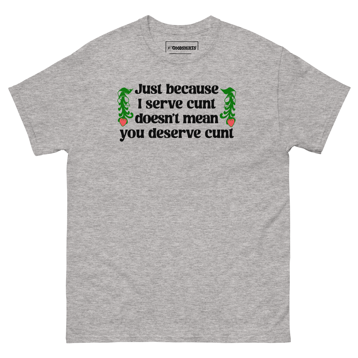 Just Because I Serve Cunt Doesn't Mean You Deserve Cunt.