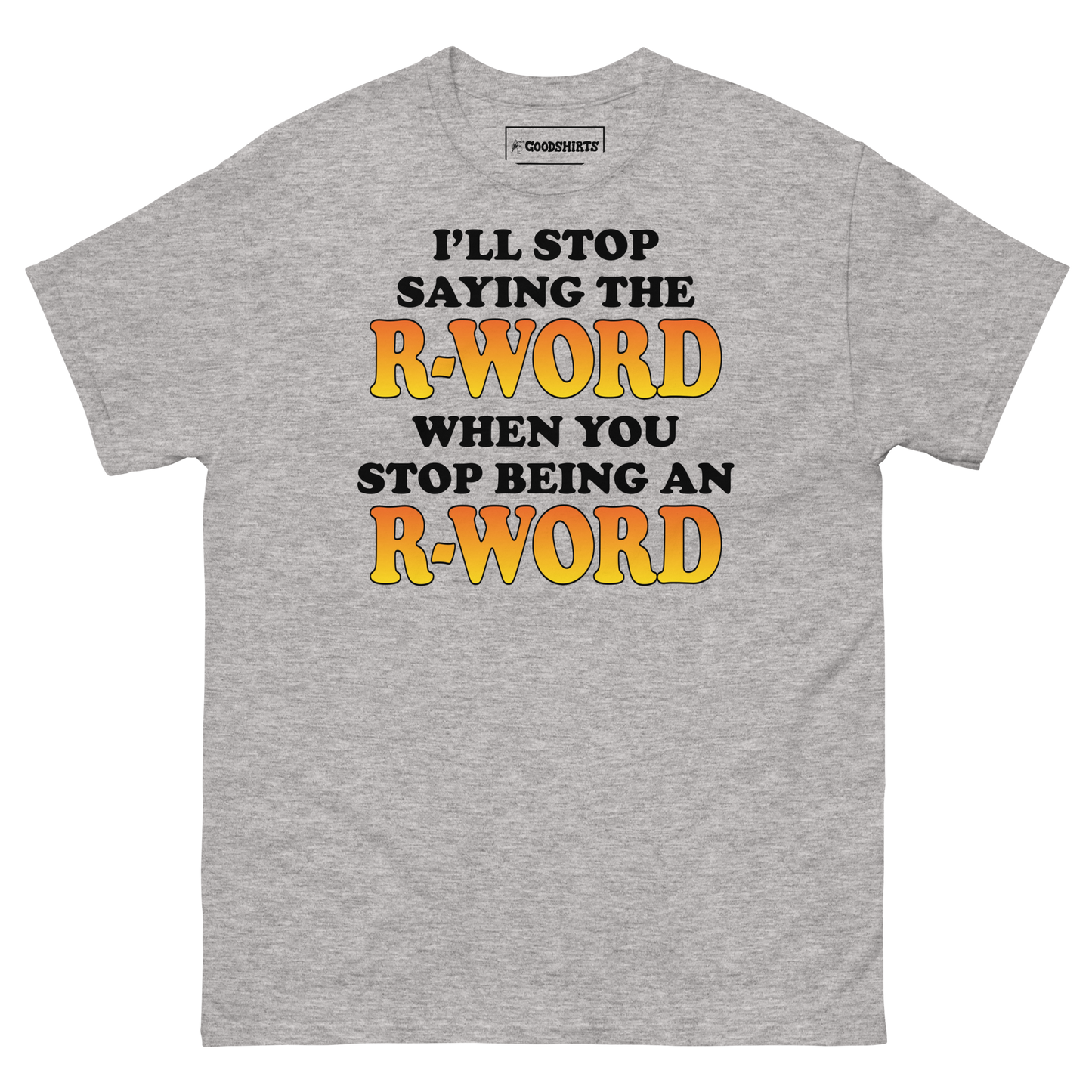 I'll Stop Saying The R-Word When You Stop Being An R-Word.