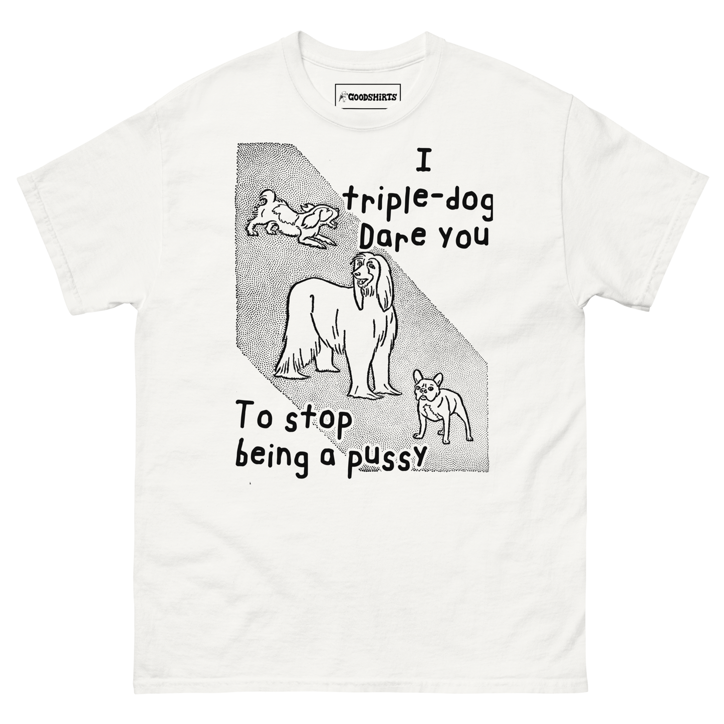 I Triple Dog Dare You To Stop Being A Pussy.