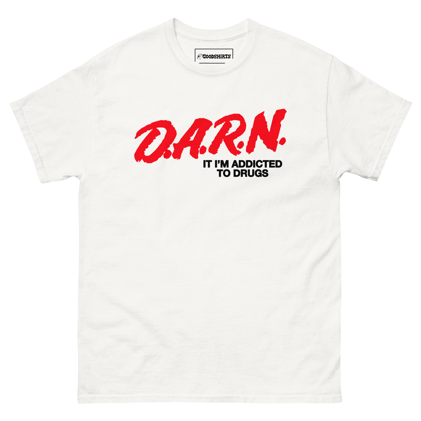 D.A.R.N. It Im Addicted To Drugs.