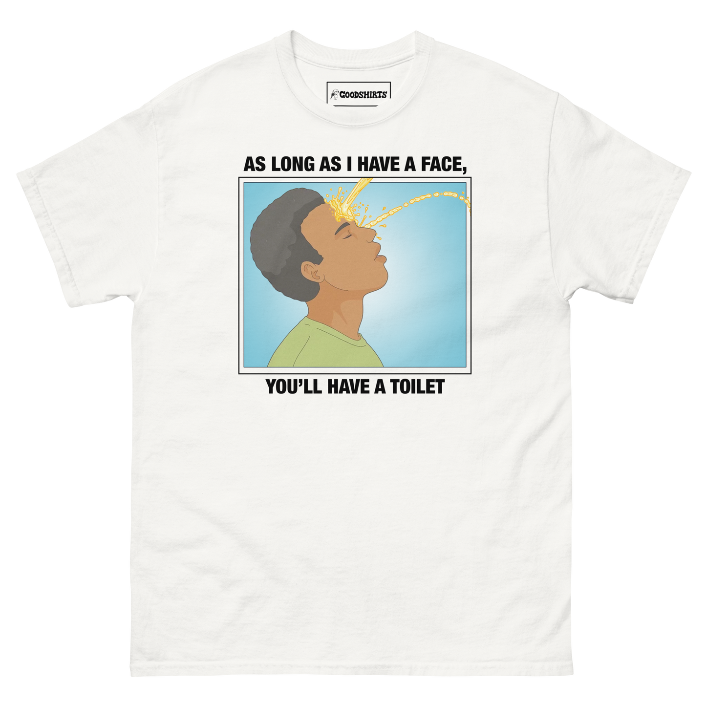 As Long As I Have A Face, You'll Have A Toilet.