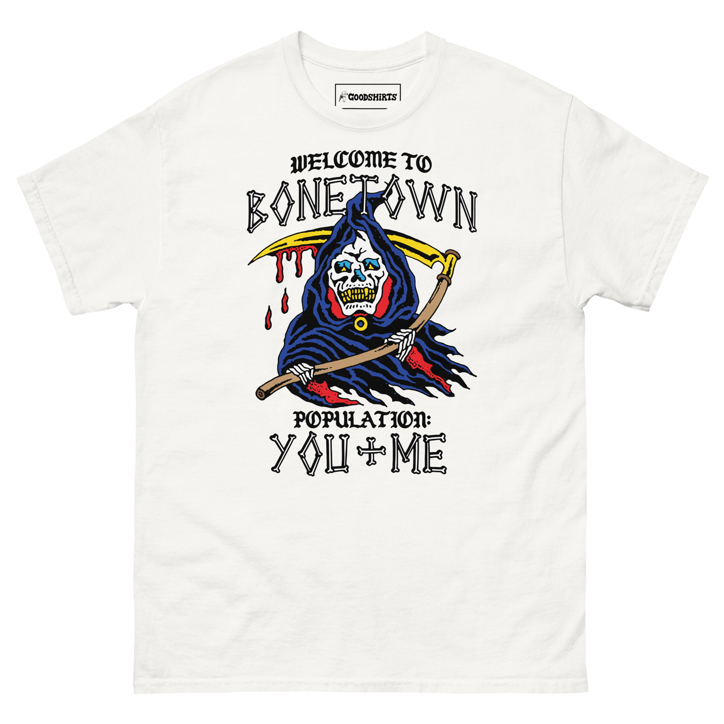 Welcome To Bonetown Population: You + Me.