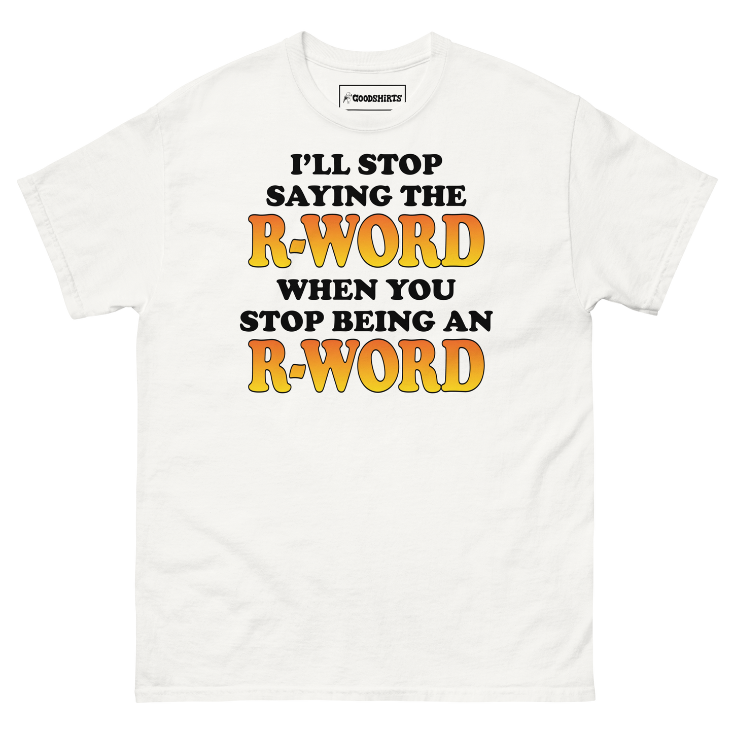I'll Stop Saying The R-Word When You Stop Being An R-Word.