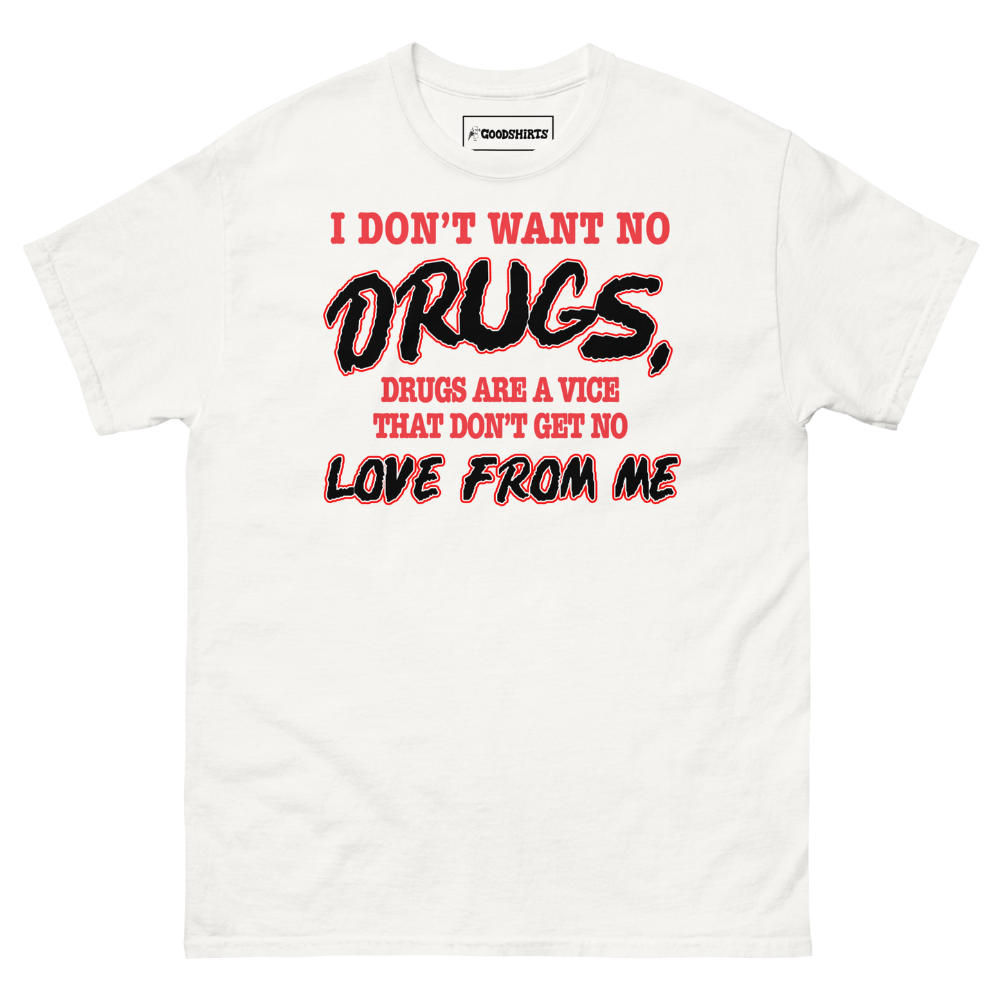 I Don't Want No DRUGS, Drugs Are A Vice That Don't Get No LOVE FROM ME.