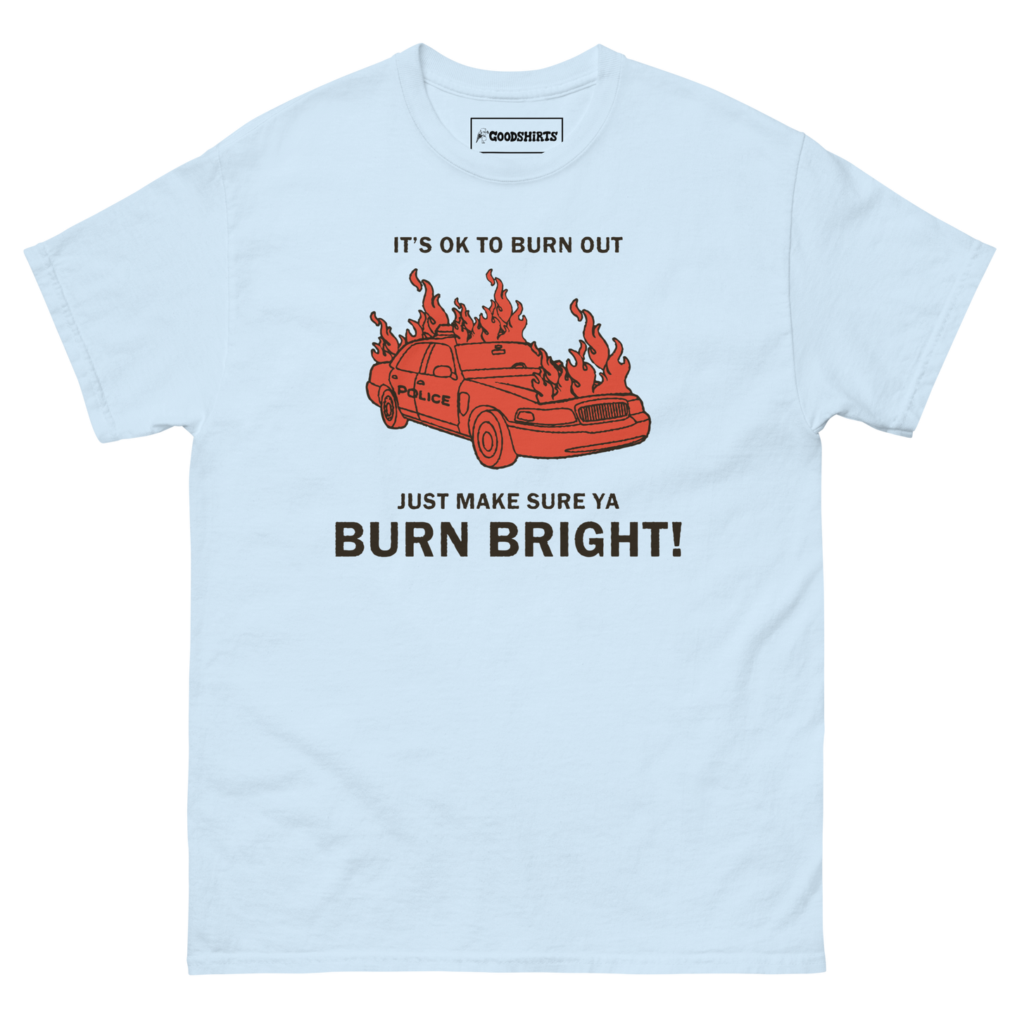 It's Ok To Burn Out Just Make Sure Ya Burn Bright! by Renaissance Man.