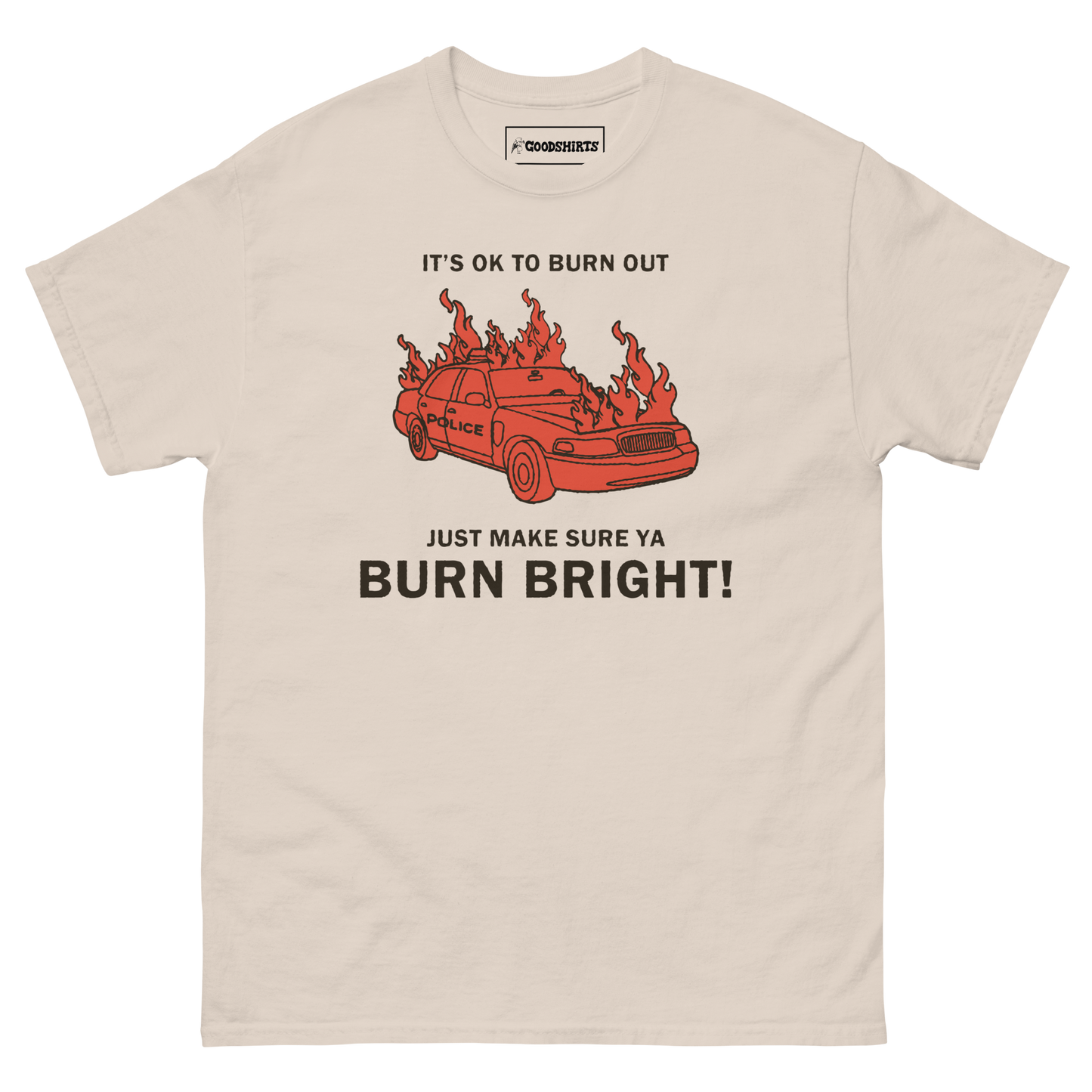It's Ok To Burn Out Just Make Sure Ya Burn Bright! by Renaissance Man.