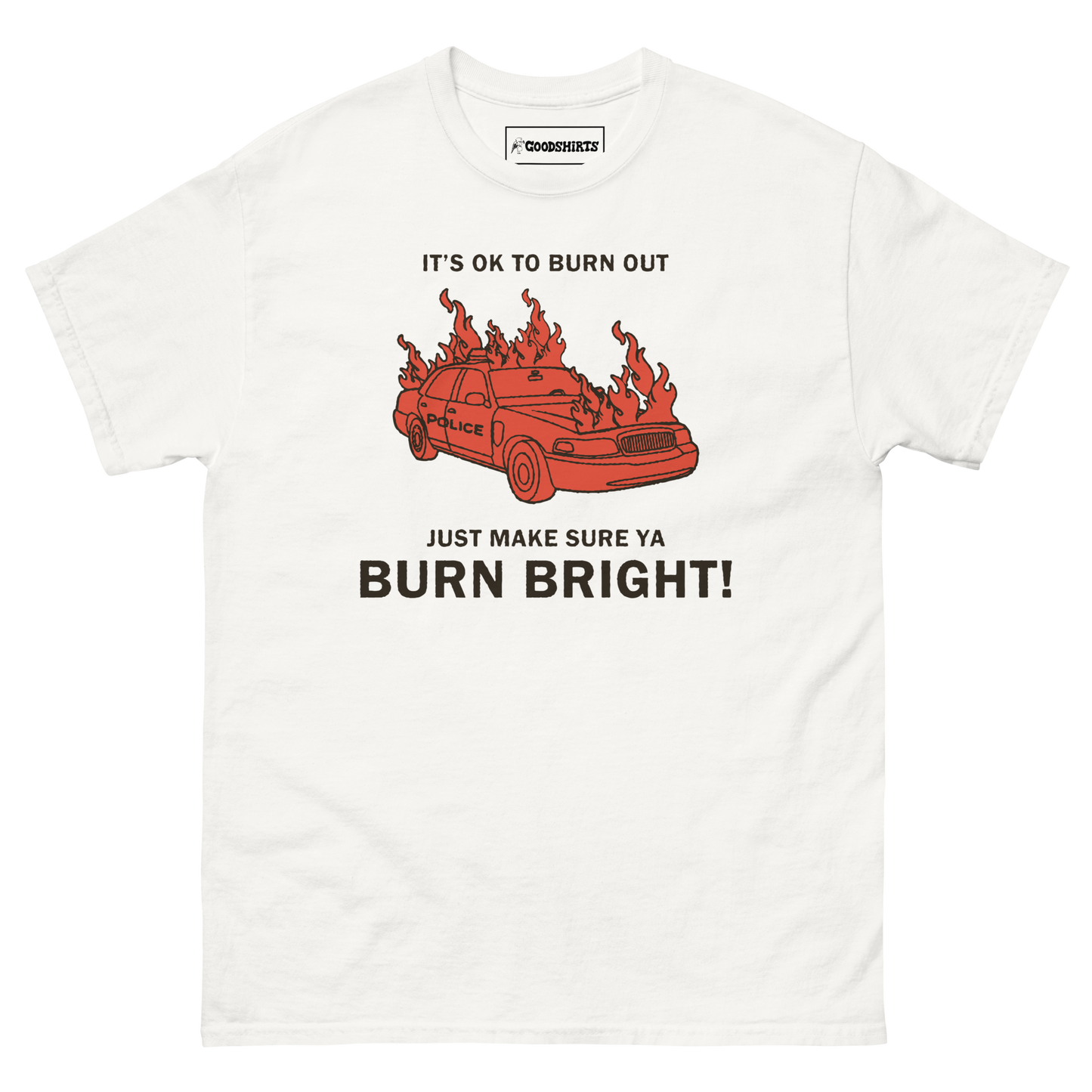 It's Ok To Burn Out Just Make Sure Ya Burn Bright! by Renaissance Man.