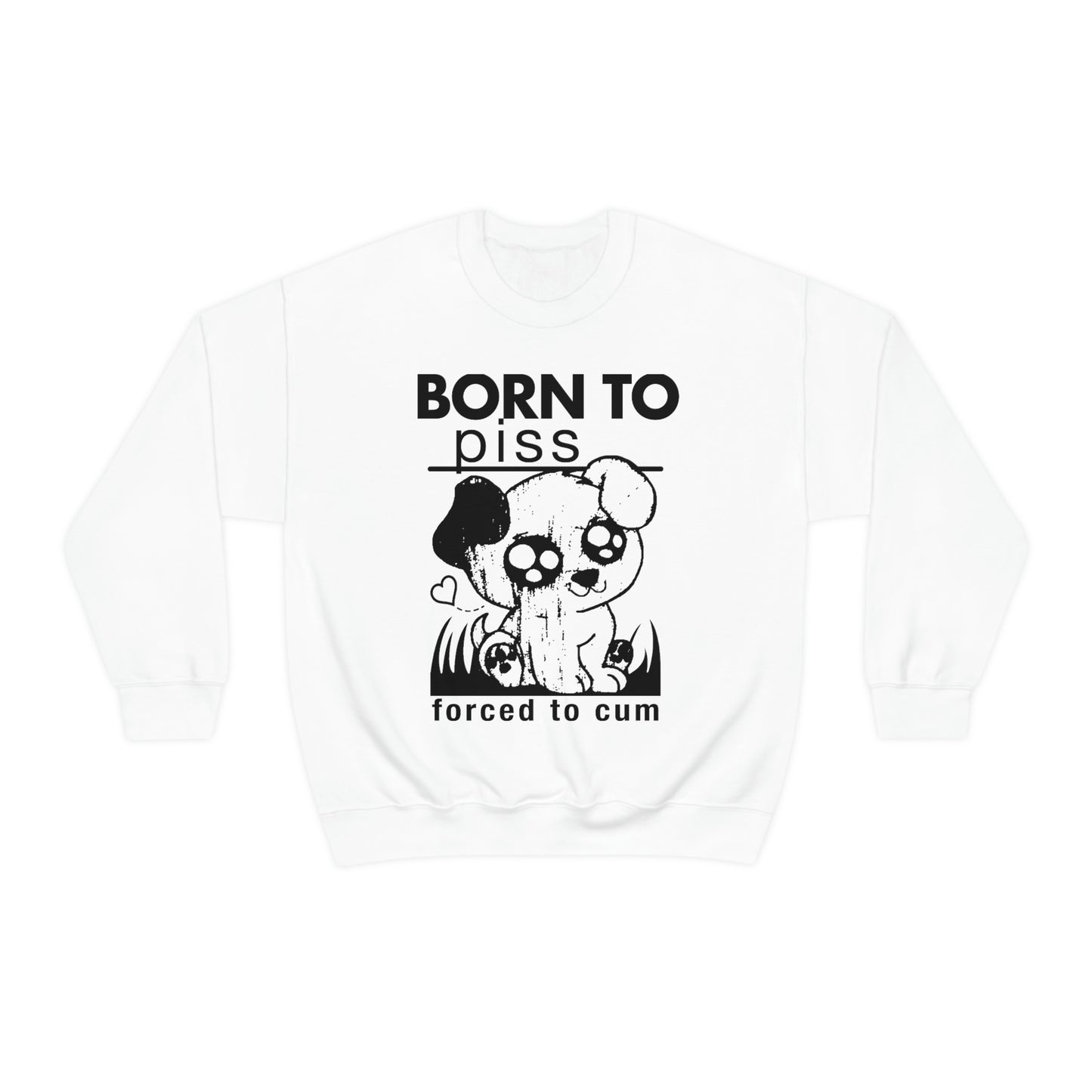 Born To Piss, Forced To Cum Crewneck.