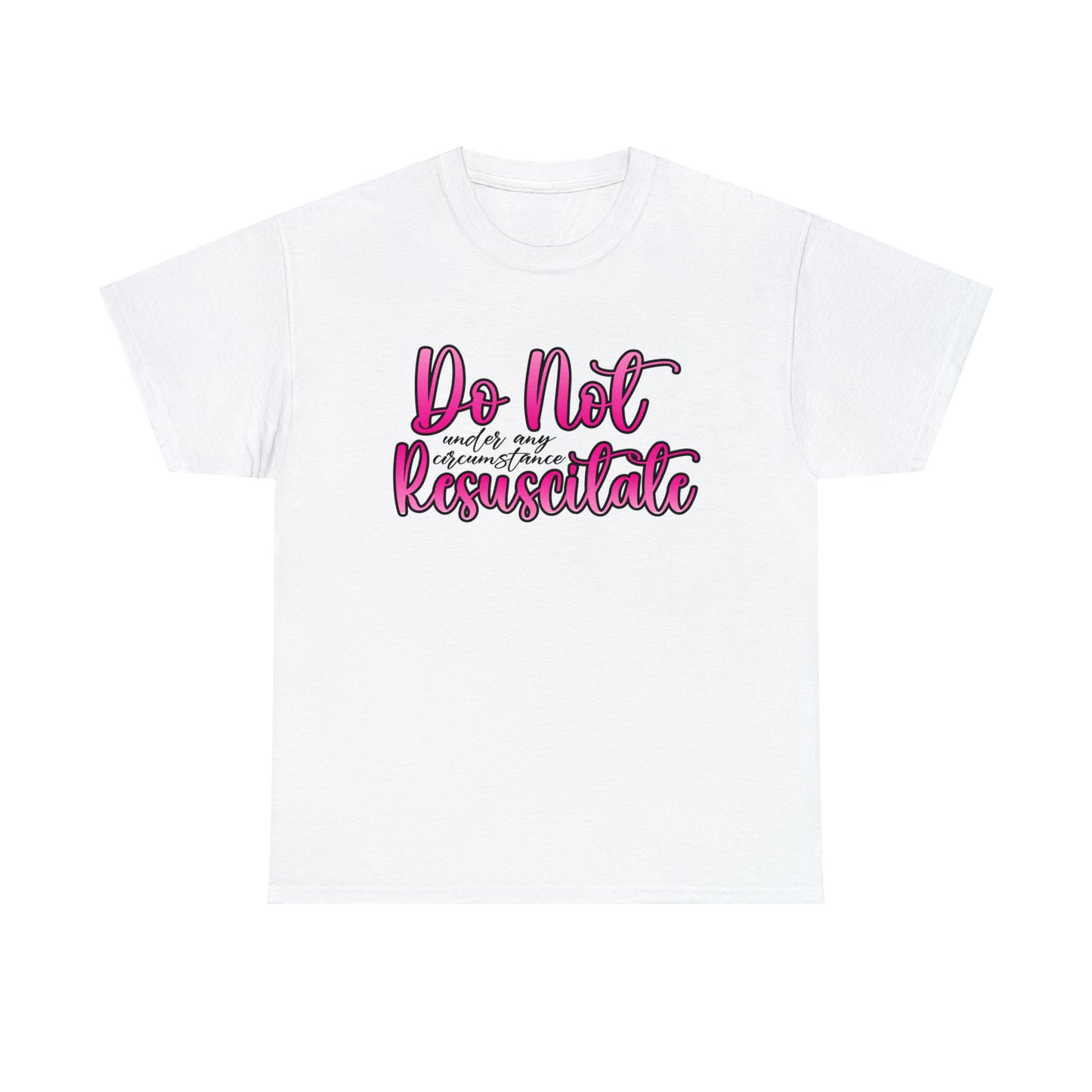 Do Not Resuscitate (Under Any Circumstances).