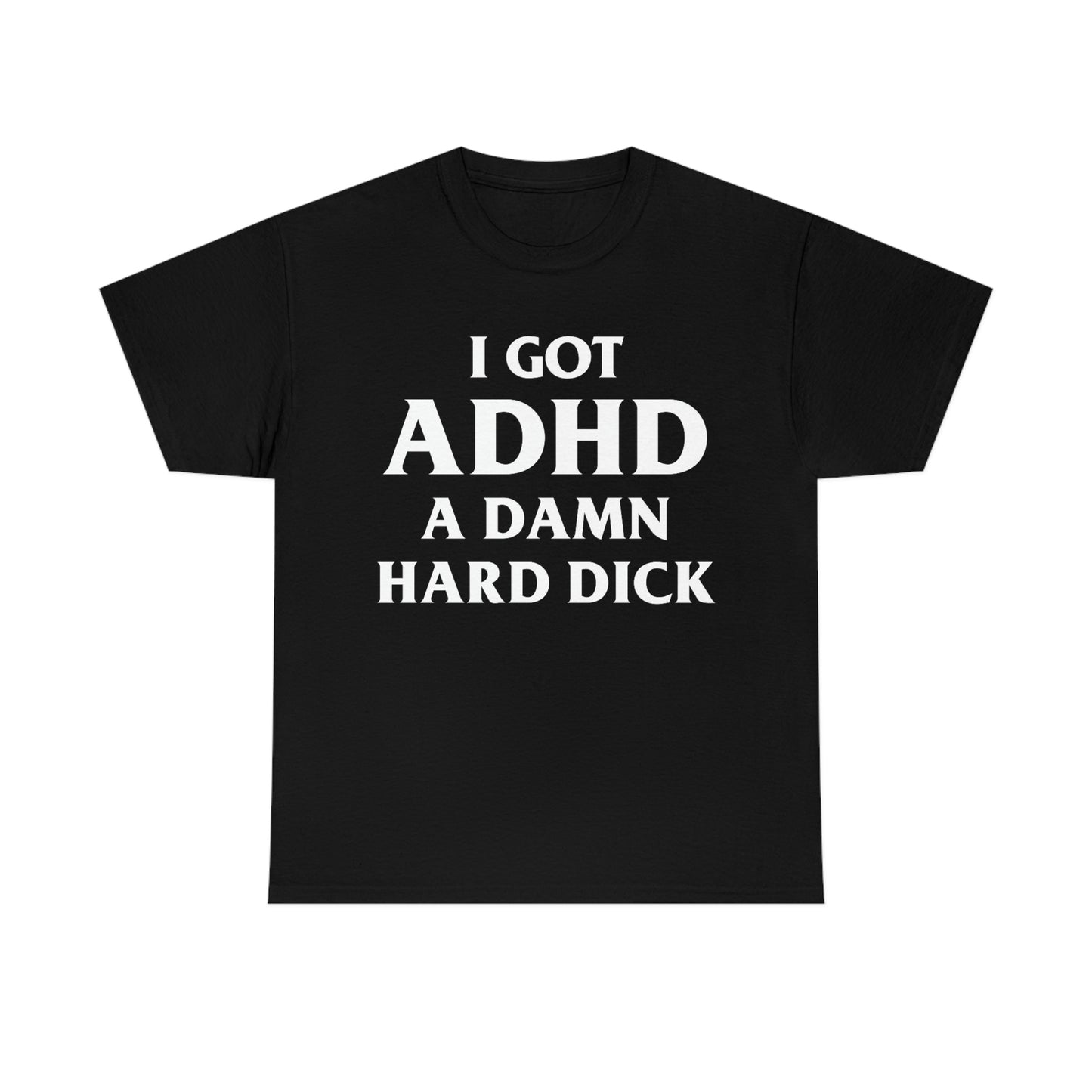 I Got ADHD (A Damn Hard Dick).