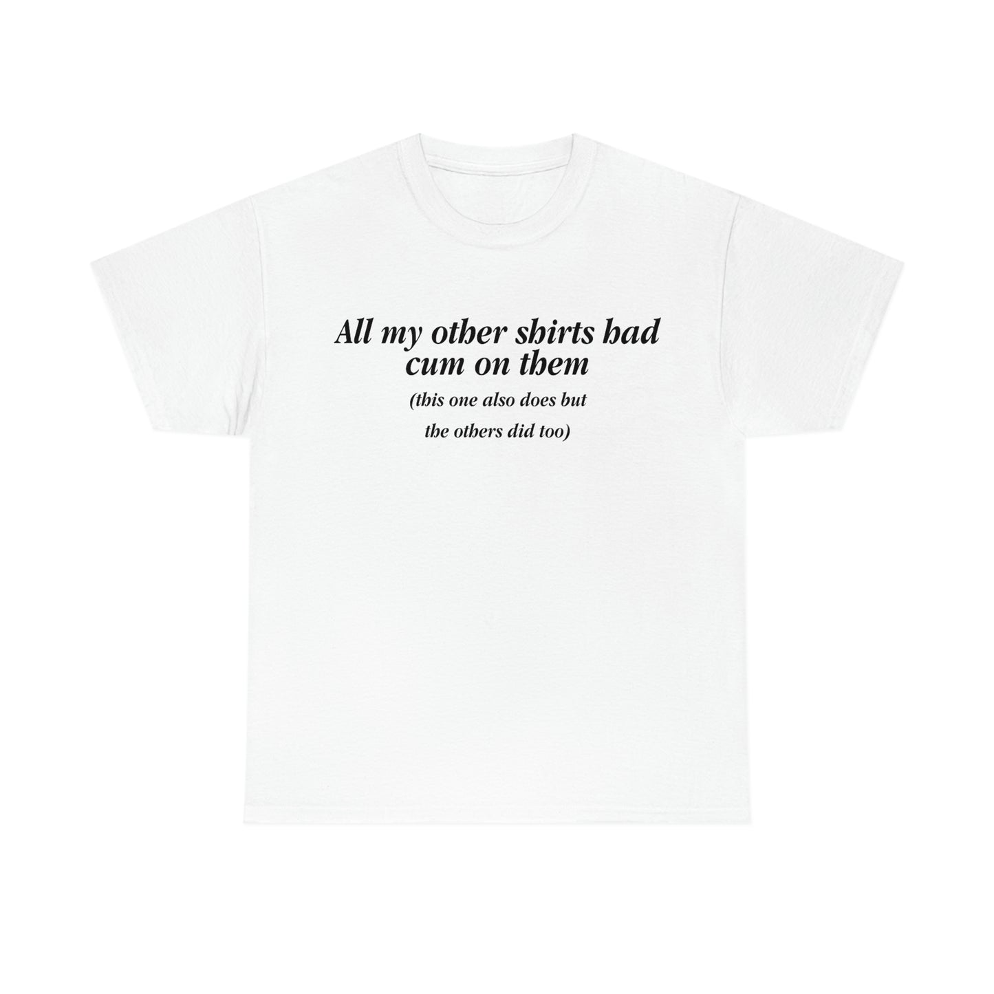 All My Other Shirts Had Cum On Them.