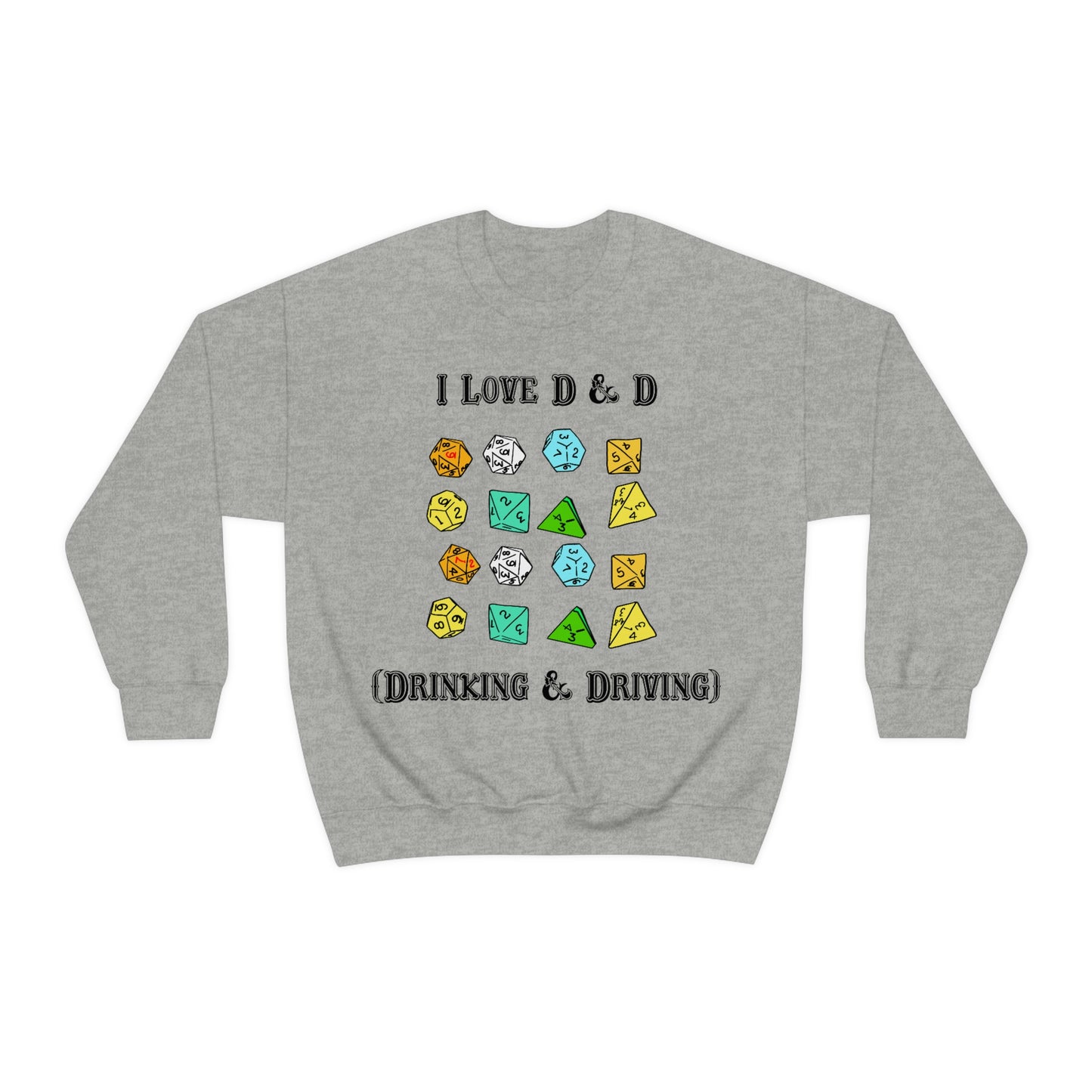 I Love D & D (Drinking and Driving) Crewneck.