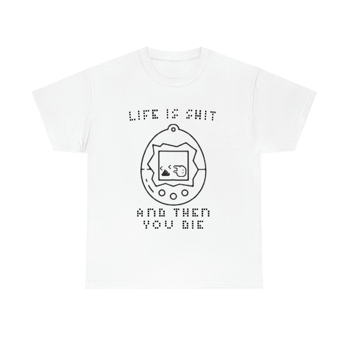 Life Is Shit, And Then You Die.