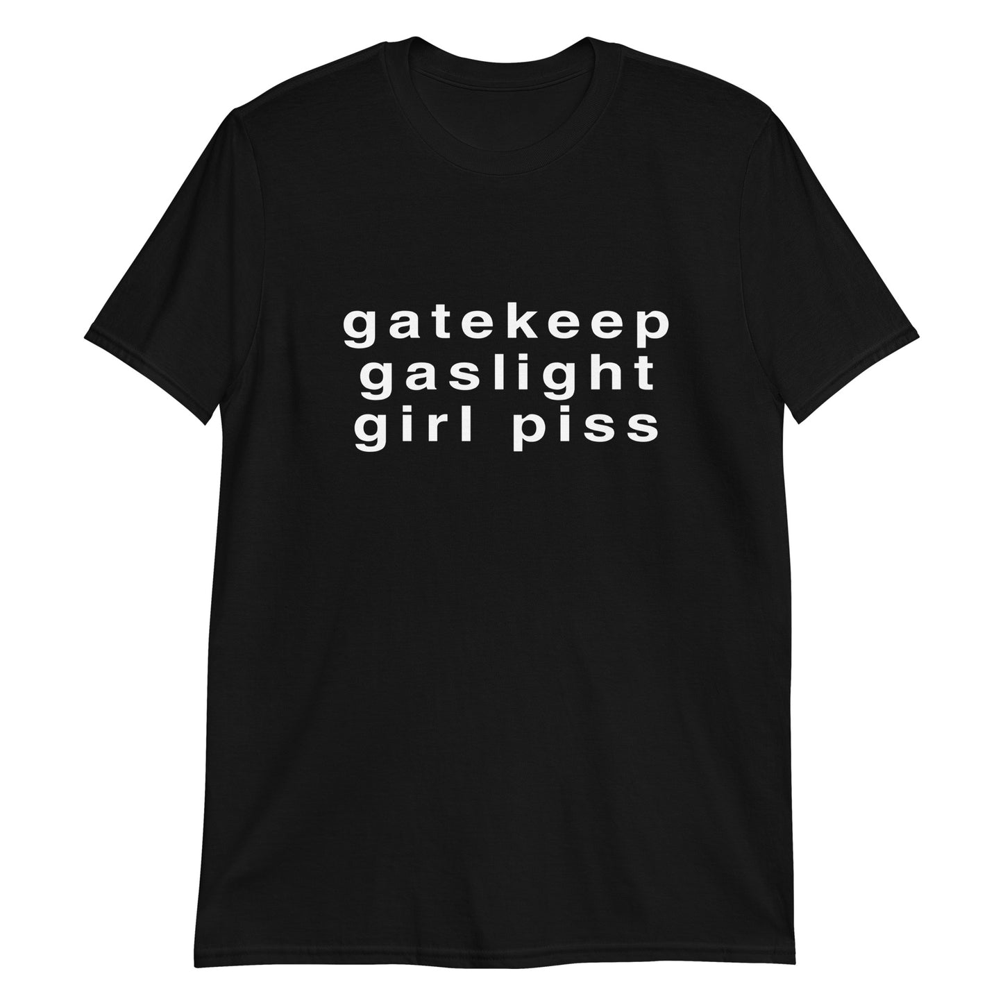 Gaslight, gatekeep, girlpiss.