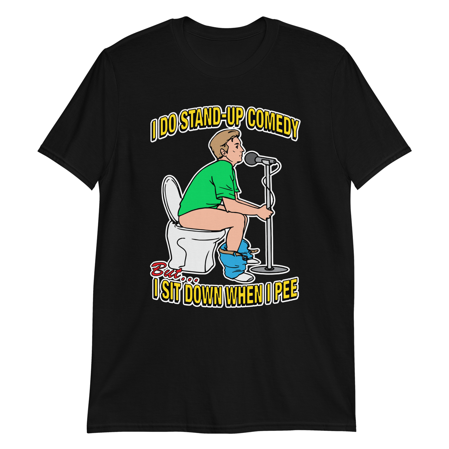 I do stand-up comedy, but I sit down when I pee.
