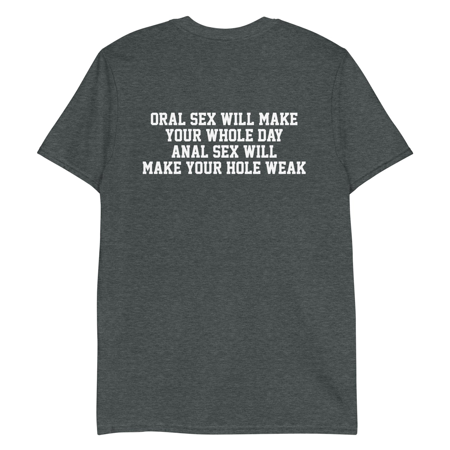 Oral sex will make your whole day, anal sex will make your hole weak.