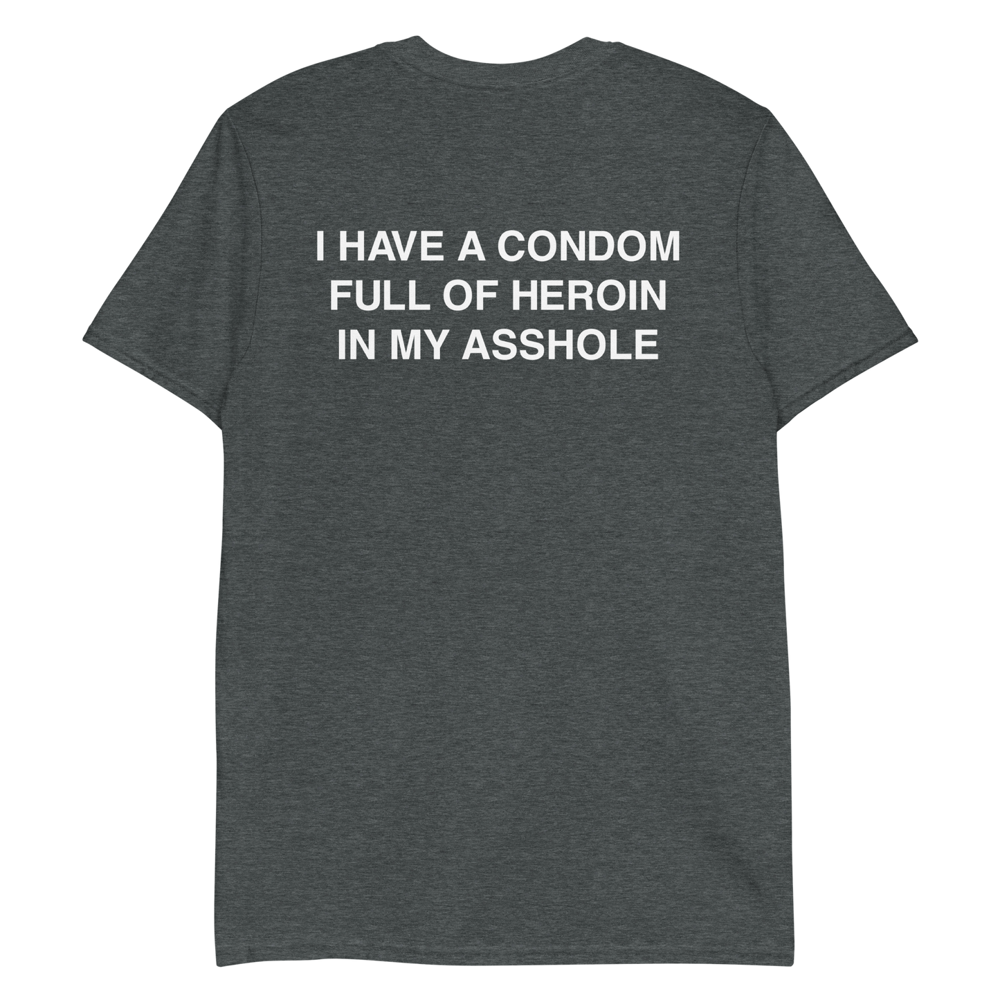 I have a condom full of heroin in my asshole.