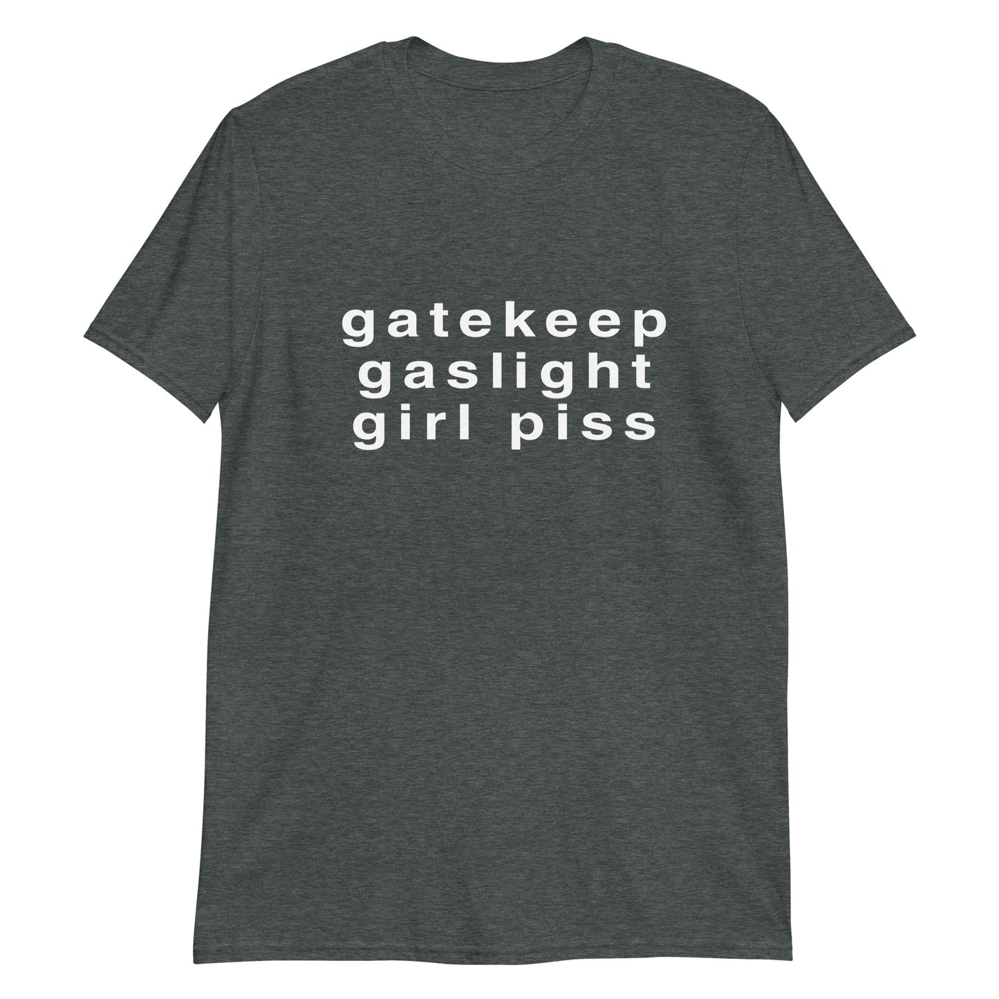 Gaslight, gatekeep, girlpiss.