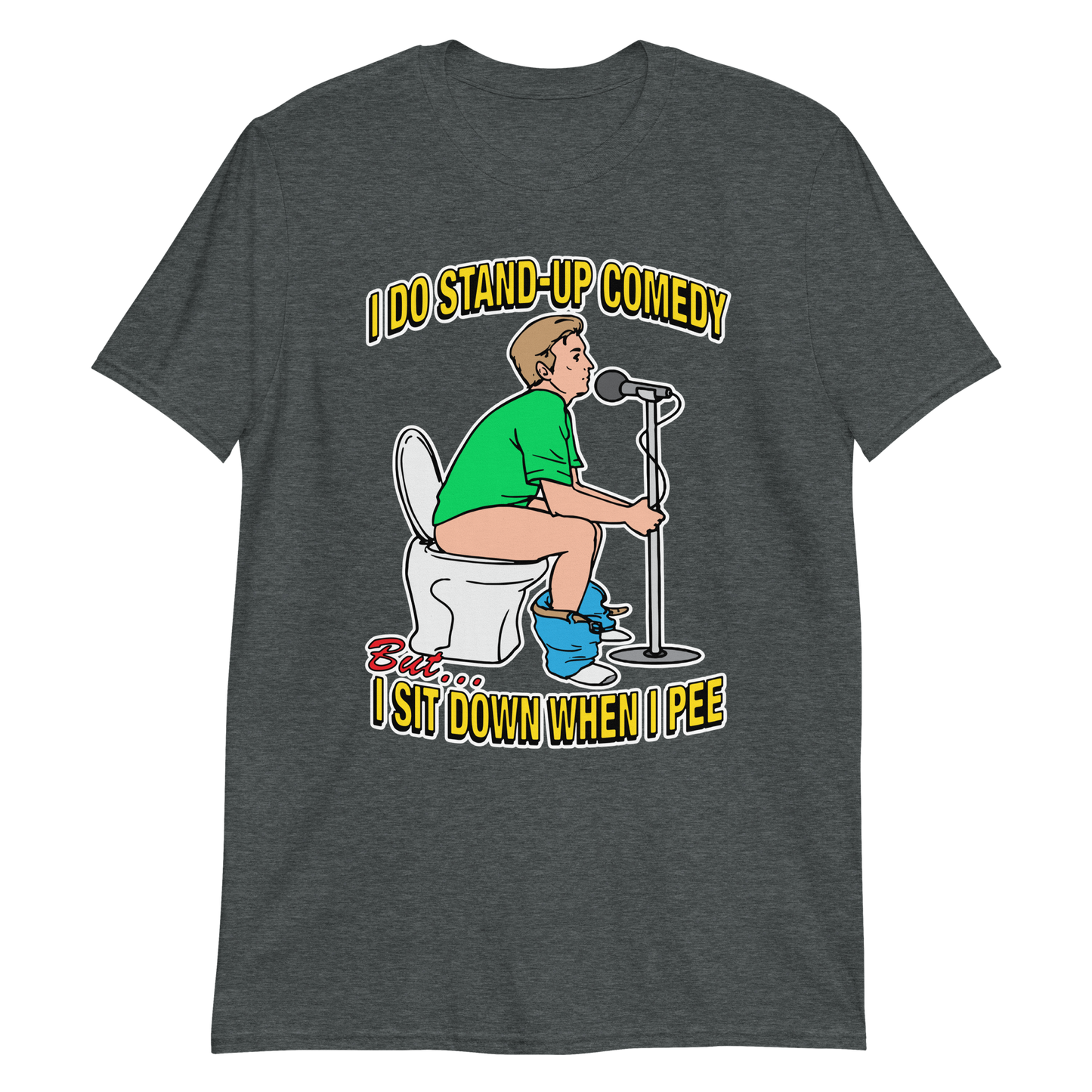 I do stand-up comedy, but I sit down when I pee.