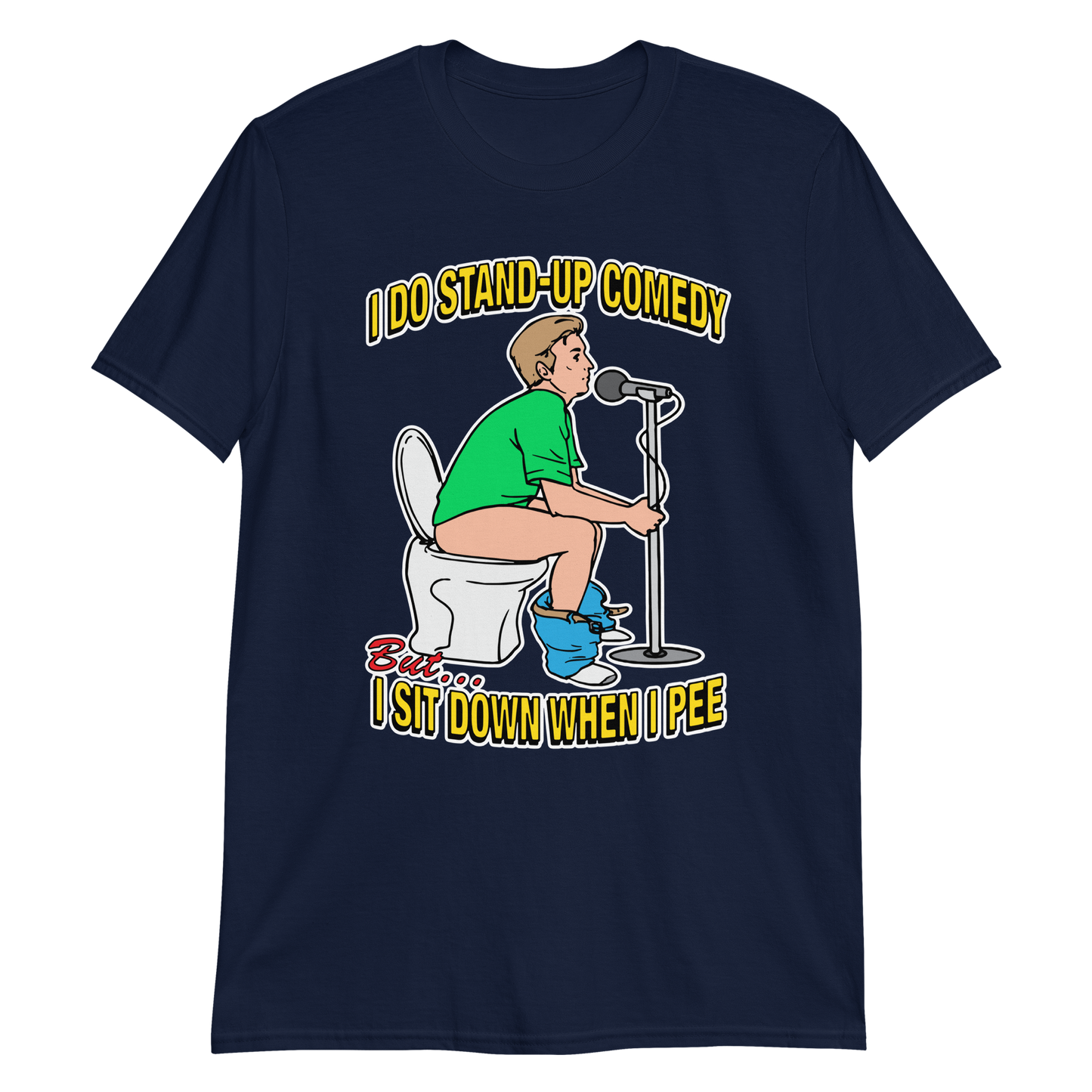 I do stand-up comedy, but I sit down when I pee.