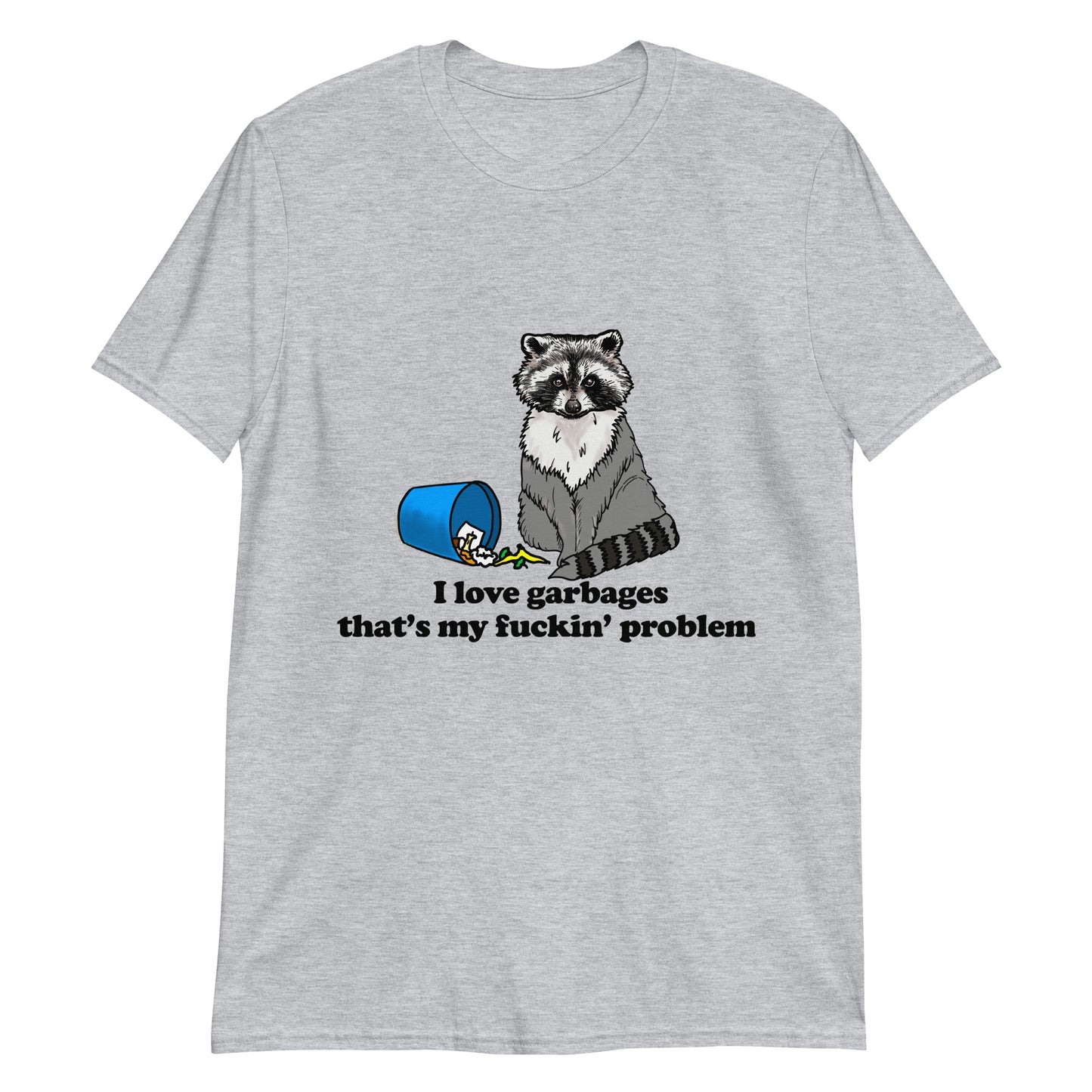 I Love Garbages That's My Fuckin' Problem.