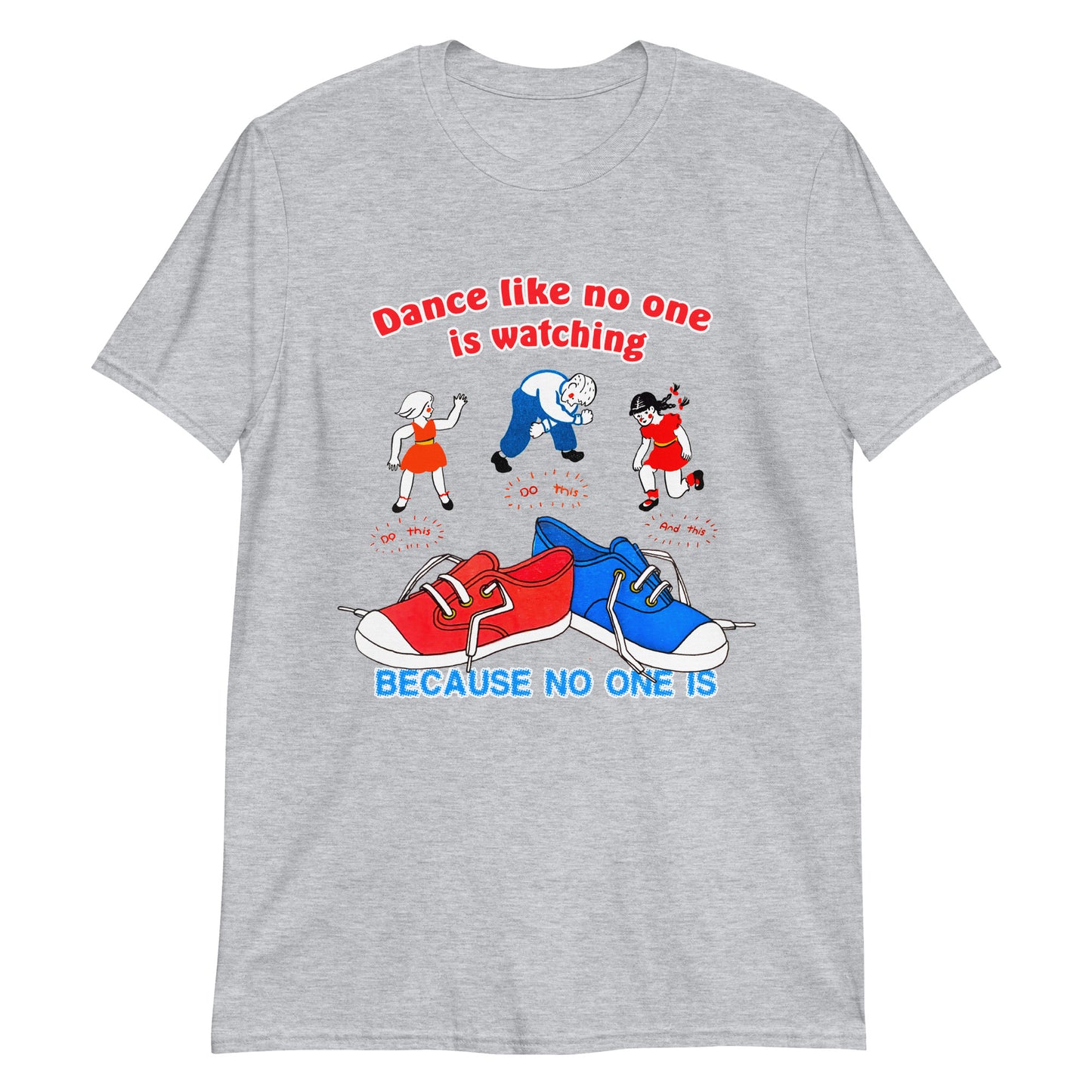 Dance Like No One Is Watching, Because No One Is.