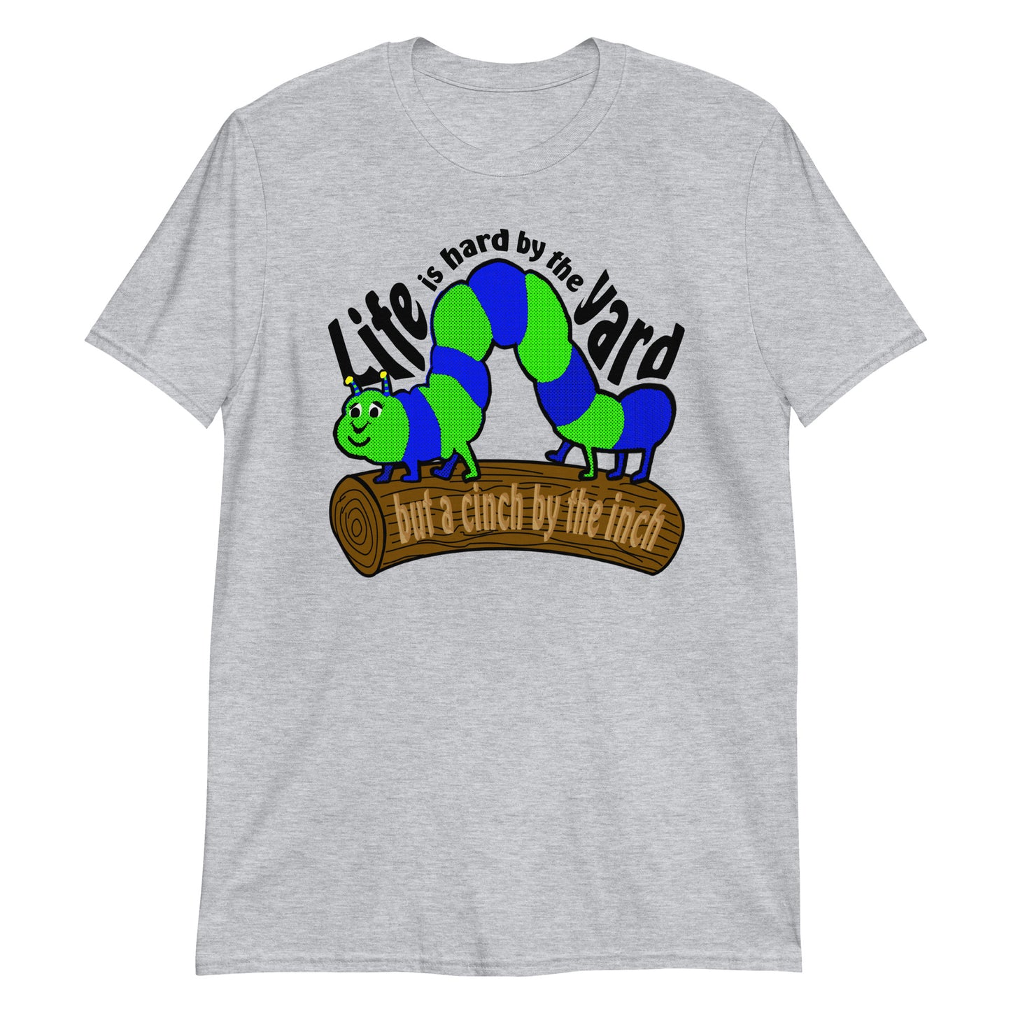 Life is hard by the yard but a cinch by the inch.