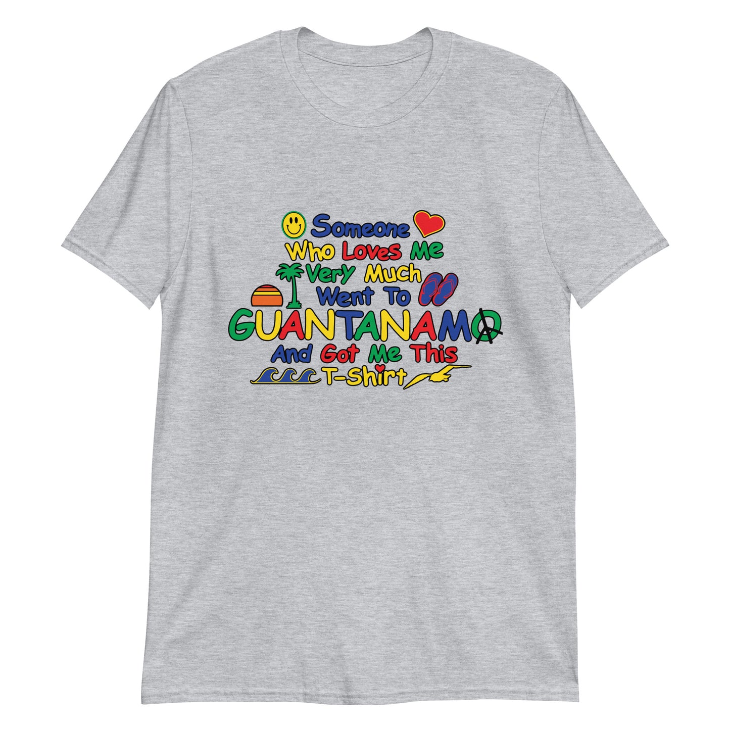 Someone who loves me very much went to Guantanamo and got me this T-shirt.