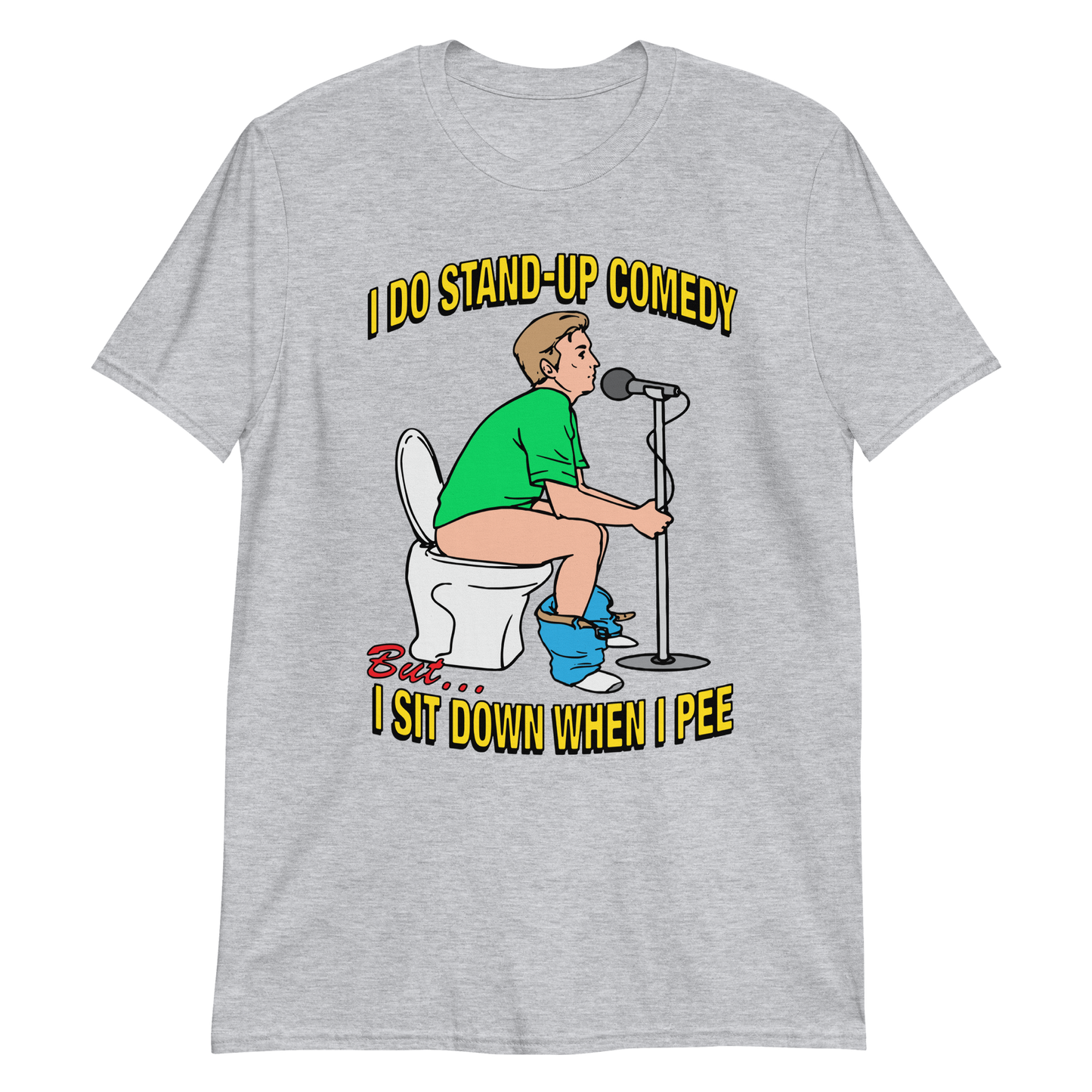 I do stand-up comedy, but I sit down when I pee.