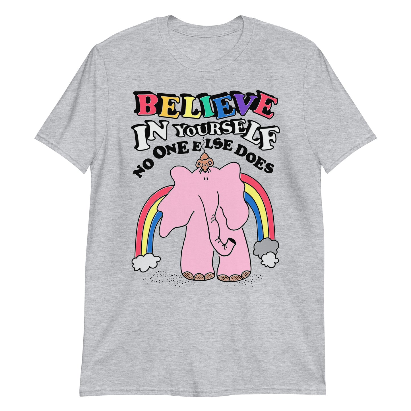 Believe in yourself, no one else does.