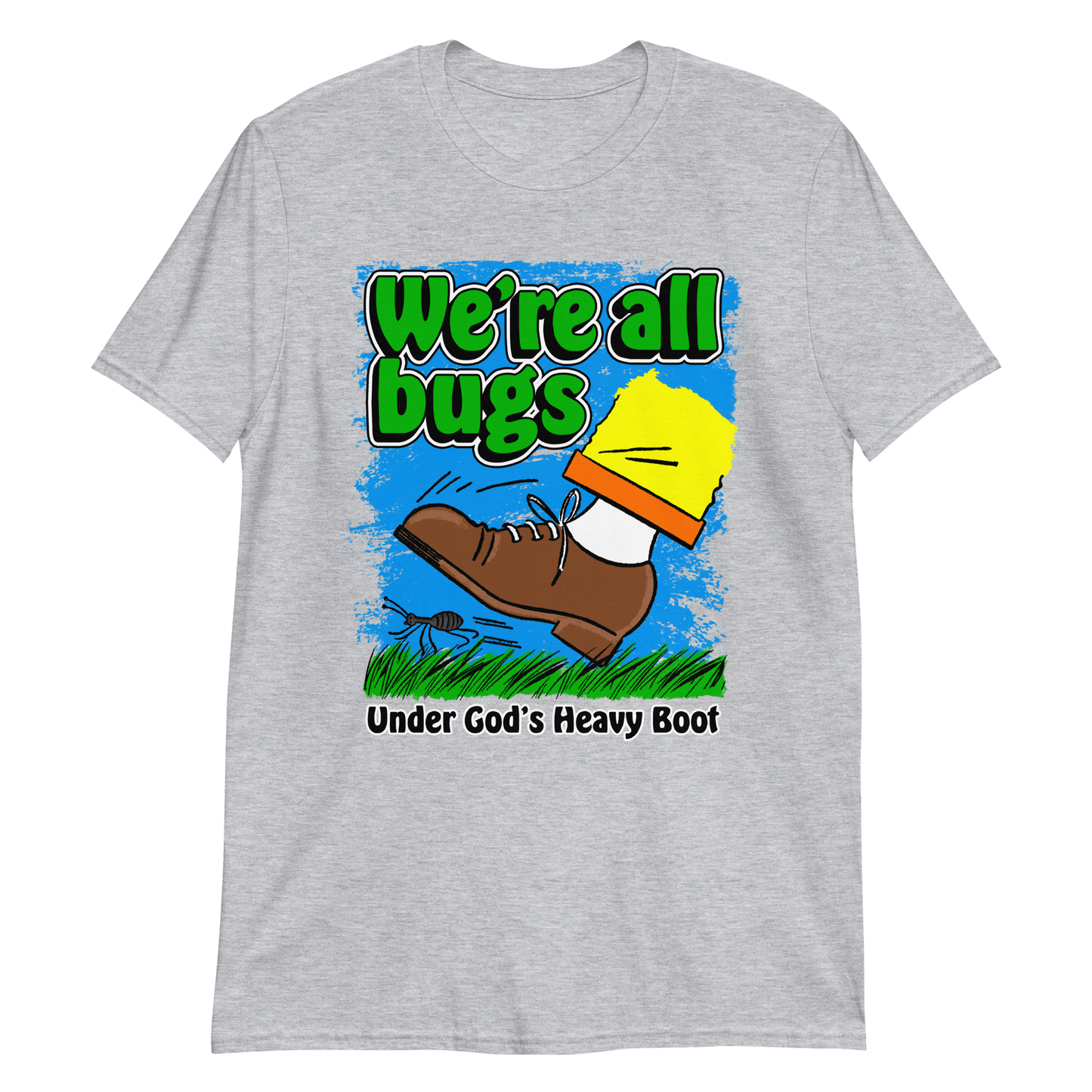 We're All Bugs Under God's Heavy Boot.