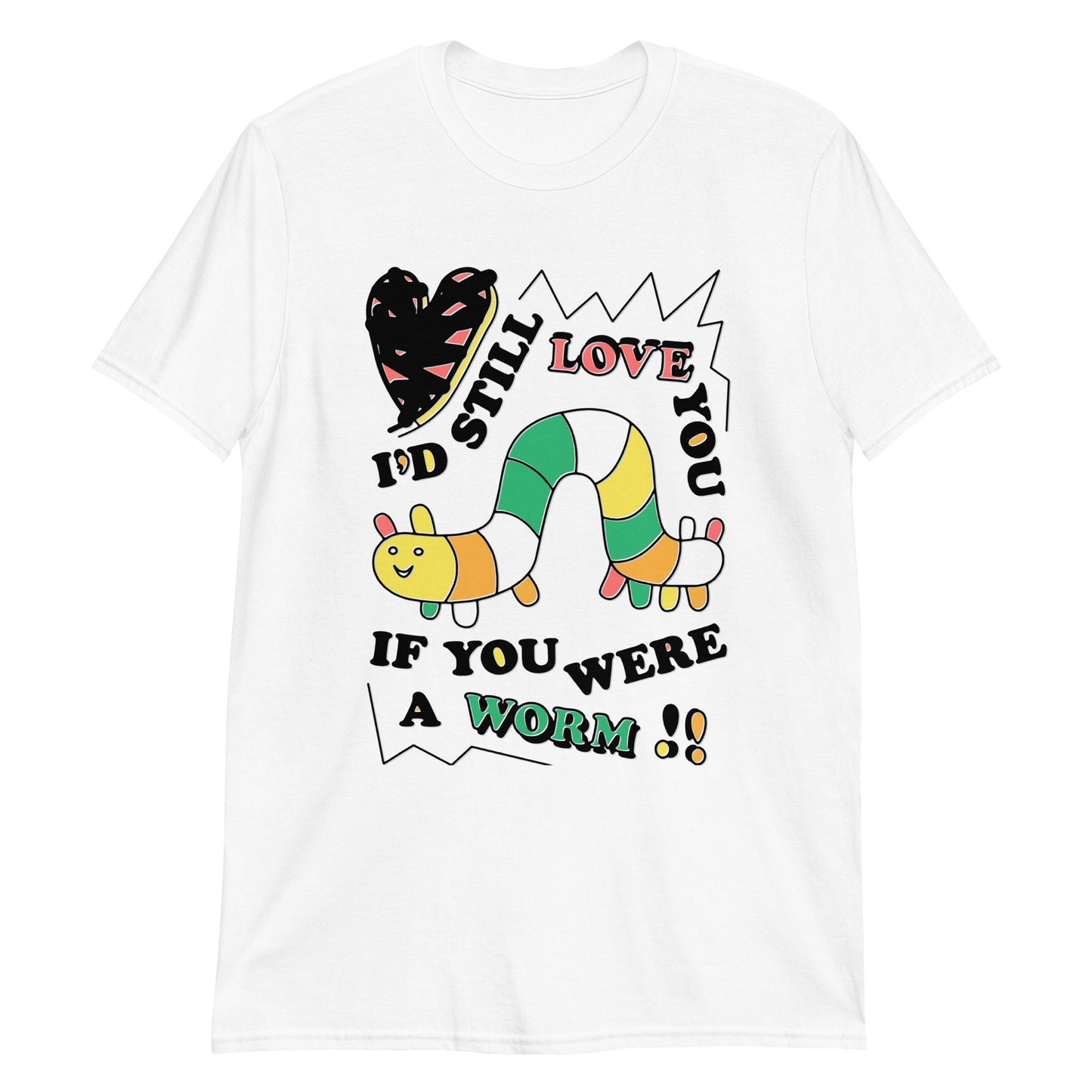 I'd still love you if you were a worm.