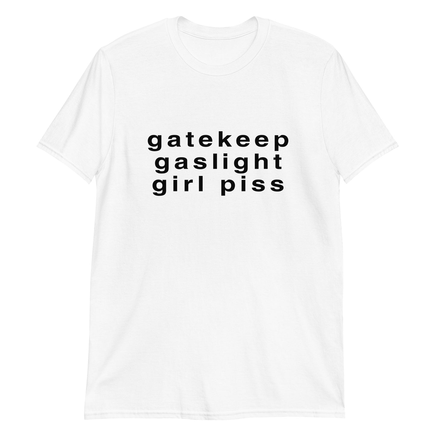 Gaslight, gatekeep, girlpiss.