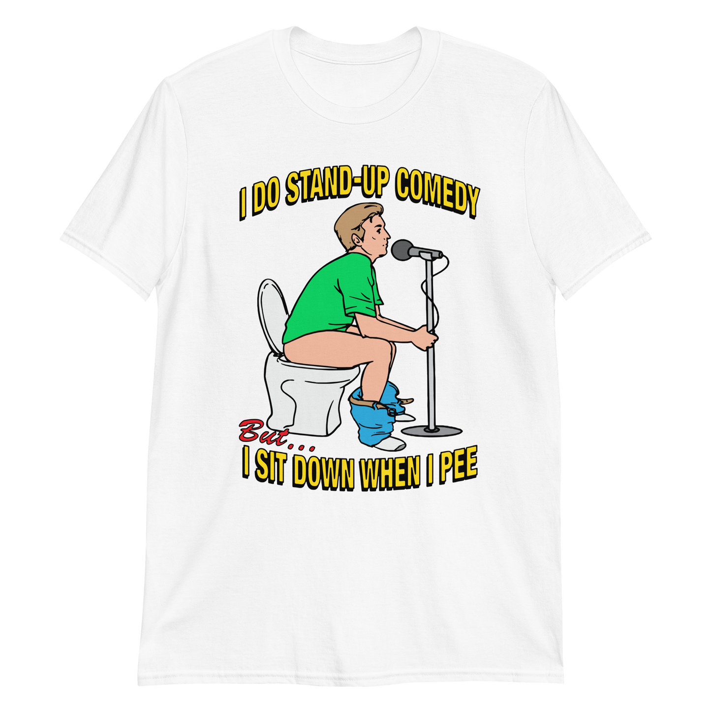 I do stand-up comedy, but I sit down when I pee.