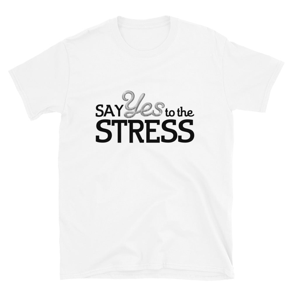 Say Yes To The Stress.